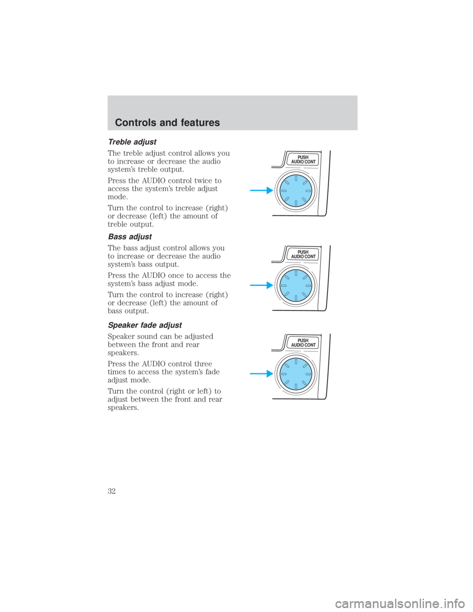 MAZDA MODEL TRIBUTE 4WD 2001 Owners Guide Treble adjust
The treble adjust control allows you
to increase or decrease the audio
systems treble output.
Press the AUDIO control twice to
access the systems treble adjust
mode.
Turn the control t MAZDA MODEL TRIBUTE 4WD 2001 Owners Guide Treble adjust
The treble adjust control allows you
to increase or decrease the audio
systems treble output.
Press the AUDIO control twice to
access the systems treble adjust
mode.
Turn the control t