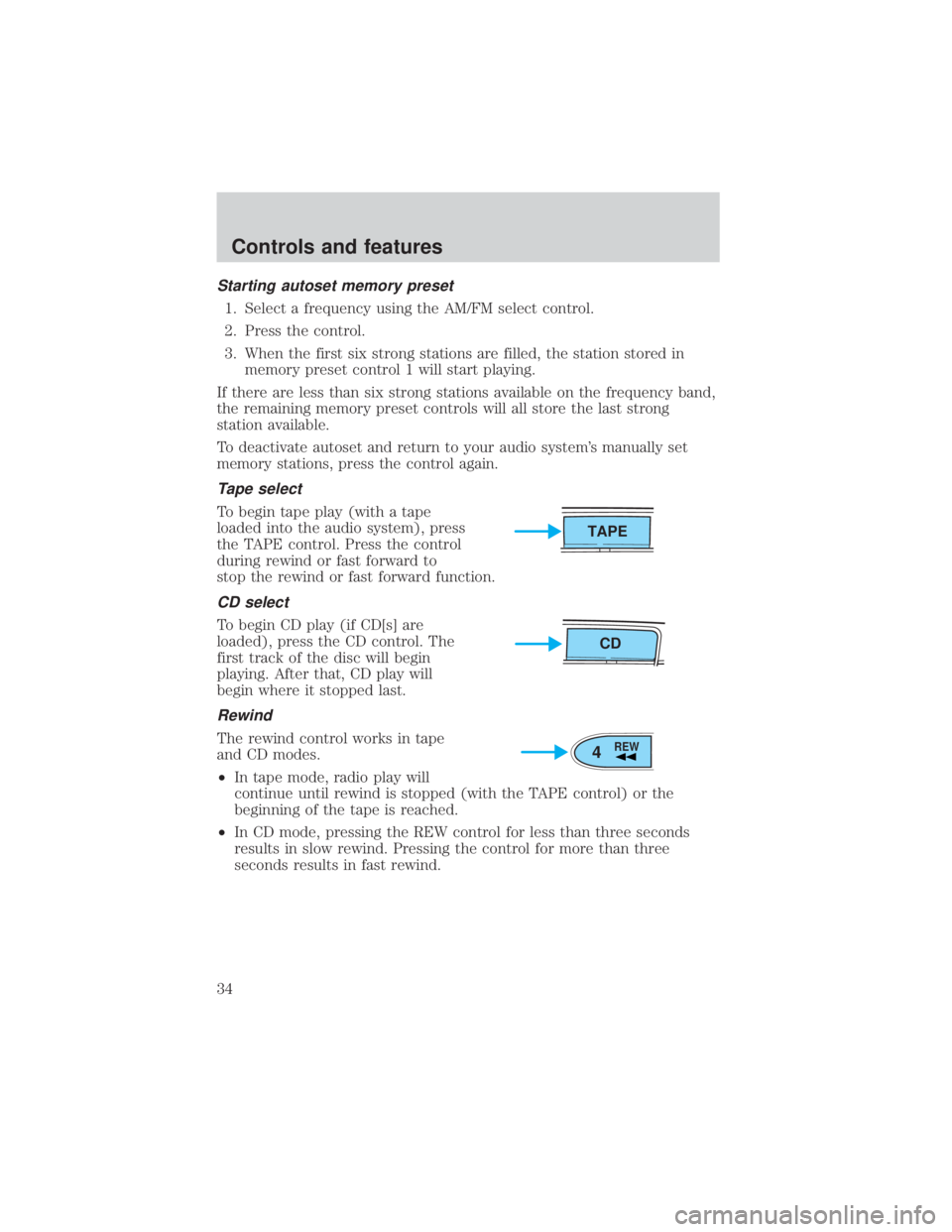 MAZDA MODEL TRIBUTE 4WD 2001  Owners Manual Starting autoset memory preset
1. Select a frequency using the AM/FM select control.
2. Press the control.
3. When the first six strong stations are filled, the station stored inmemory preset control 