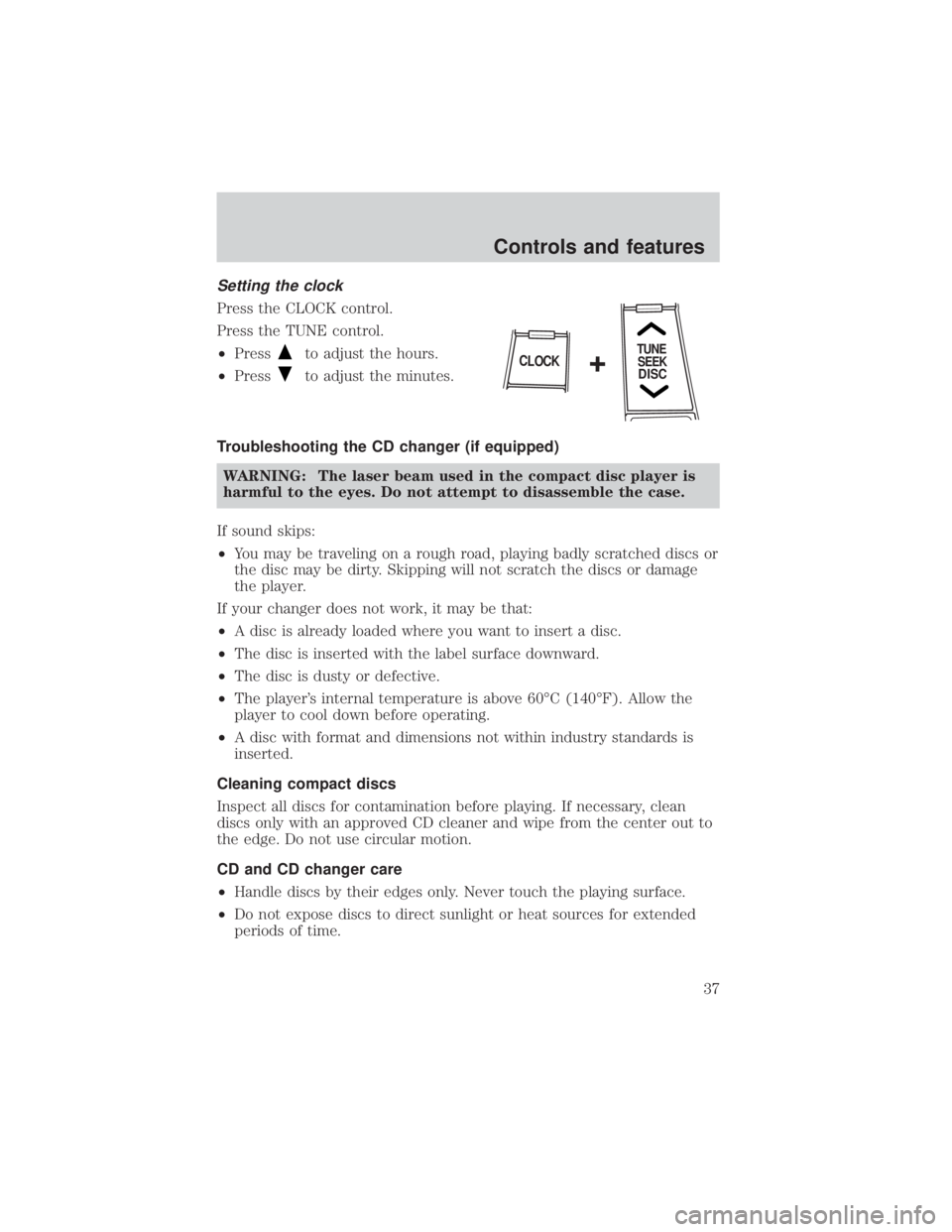 MAZDA MODEL TRIBUTE 4WD 2001 Owners Manual Setting the clock
Press the CLOCK control.
Press the TUNE control.
²Press
to adjust the hours.
² Press
to adjust the minutes.
Troubleshooting the CD changer (if equipped) WARNING: The laser beam use MAZDA MODEL TRIBUTE 4WD 2001 Owners Manual Setting the clock
Press the CLOCK control.
Press the TUNE control.
²Press
to adjust the hours.
² Press
to adjust the minutes.
Troubleshooting the CD changer (if equipped) WARNING: The laser beam use