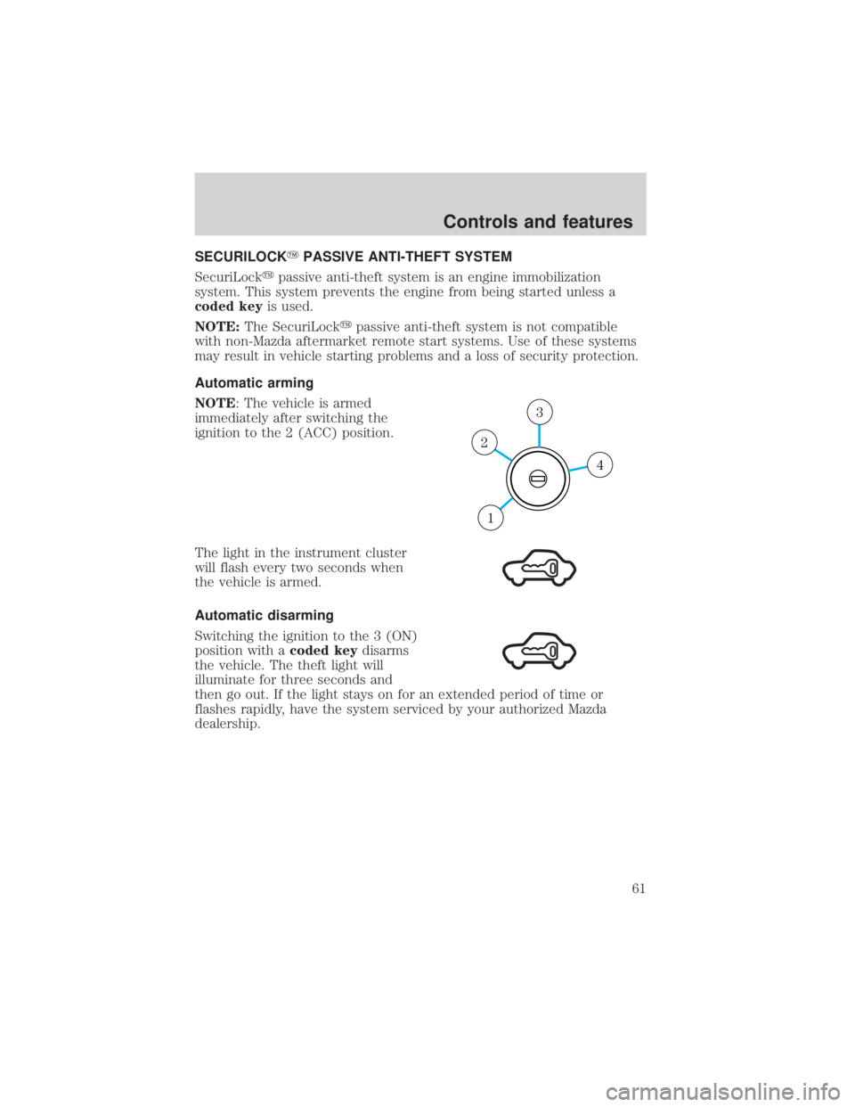 MAZDA MODEL TRIBUTE 4WD 2001  Owners Manual SECURILOCKYPASSIVE ANTI-THEFT SYSTEM
SecuriLock ypassive anti-theft system is an engine immobilization
system. This system prevents the engine from being started unless a
coded key is used.
NOTE: The 