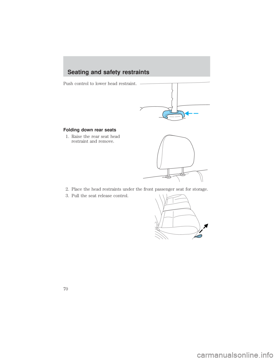 MAZDA MODEL TRIBUTE 4WD 2001 Owners Manual Push control to lower head restraint.
Folding down rear seats1. Raise the rear seat head restraint and remove.
2. Place the head restraints under the front passenger seat for storage.
3. Pull the seat MAZDA MODEL TRIBUTE 4WD 2001 Owners Manual Push control to lower head restraint.
Folding down rear seats1. Raise the rear seat head restraint and remove.
2. Place the head restraints under the front passenger seat for storage.
3. Pull the seat
