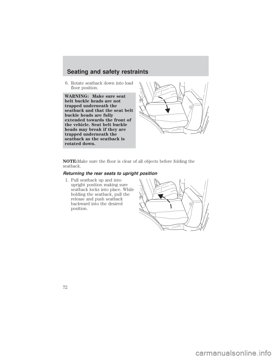 MAZDA MODEL TRIBUTE 4WD 2001 Owners Manual 6. Rotate seatback down into loadfloor position.
WARNING: Make sure seat
belt buckle heads are not
trapped underneath the
seatback and that the seat belt
buckle heads are fully
extended towards the fr MAZDA MODEL TRIBUTE 4WD 2001 Owners Manual 6. Rotate seatback down into loadfloor position.
WARNING: Make sure seat
belt buckle heads are not
trapped underneath the
seatback and that the seat belt
buckle heads are fully
extended towards the fr