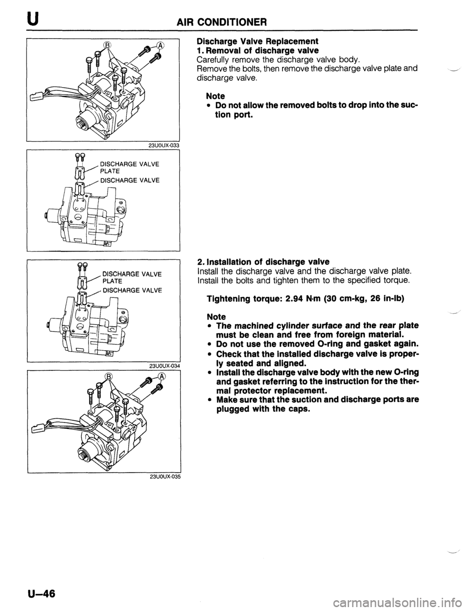 MAZDA 323 1989  Factory Repair Manual U AIR CONDITIONER 
23UOUX-033 
DISCHARGE 
PLATE 
, DISCHARGE VALVE 
VALVE 
DISCHARGE 
PLATE 
, DISCHARGE VALVE 
VALVE 
23UOUX-034 
23UOUX-03 
Discharge Valve Replacement 
1. Removal of discharge valve
