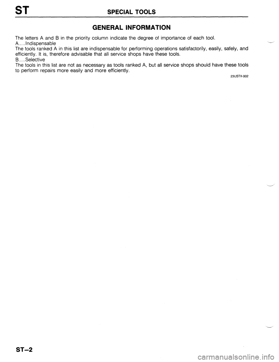 MAZDA 323 1989  Factory Repair Manual ST SPECIAL TOOLS 
GENERAL INFORMATION 
The letters A and B in the priority column indicate the degree of importance of each tool. 
A.. . Indispensable 
The tools ranked A in this list are indispensabl