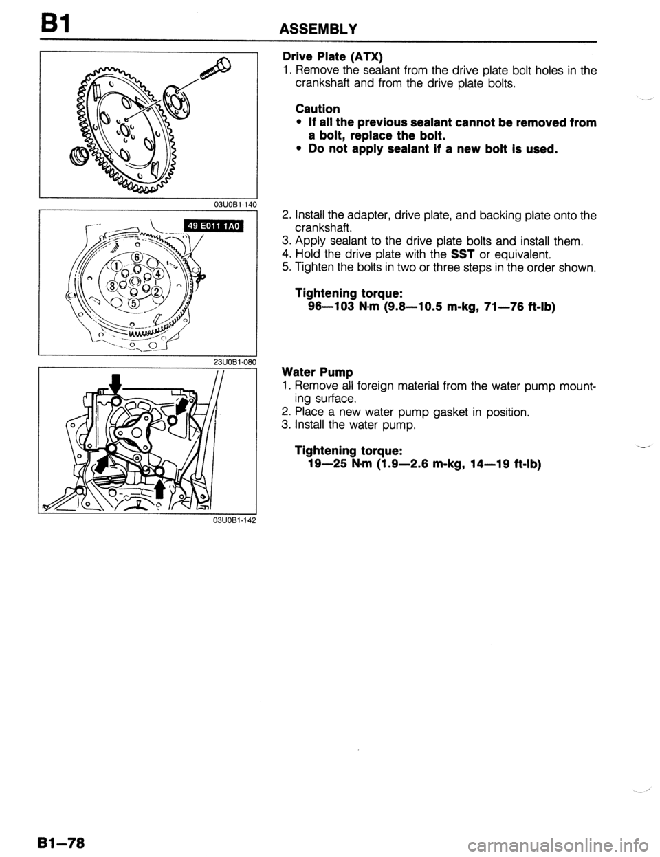 MAZDA 323 1989  Factory Repair Manual ASSEMBLY 
23UOBi-08 
0311081-14 
Drive Plate (ATX) 
1. Remove the sealant from the drive plate bolt holes in the 
crankshaft and from the drive plate bolts. 
Caution 
l If all the previous sealant can