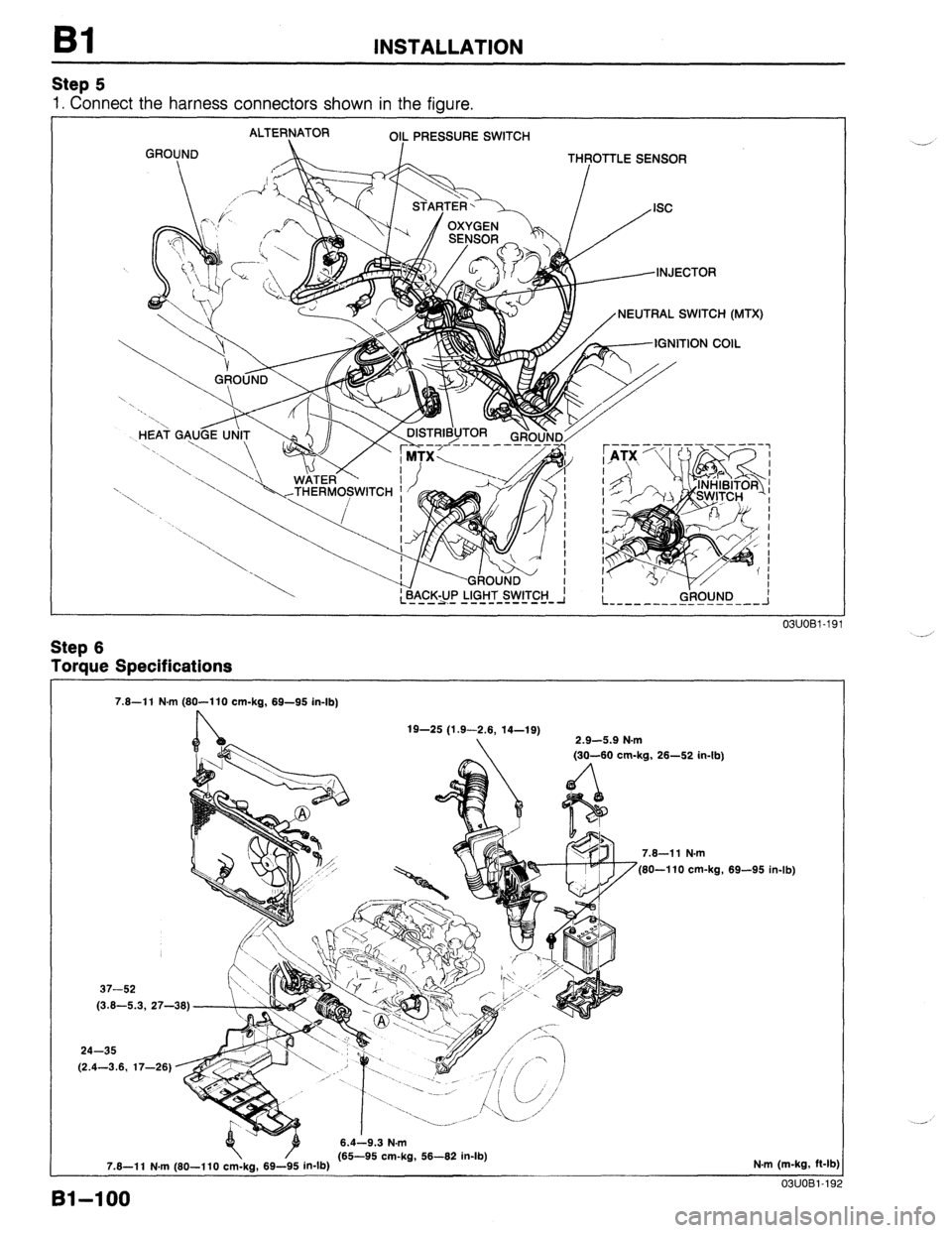 MAZDA 323 1989 Factory Repair Manual Bl INSTALLATION
Step 5
1. Connect the harness connectors shown in the figure.
GROUND ALTERNATOR
OIL PRESSURE SWITCH
I- THFOTTLE SENSOR
NEUTRAL SWITCH (MTX)
IGNITION COIL
$A_c_K;u_p LIGHT SWIT MAZDA 323 1989 Factory Repair Manual Bl INSTALLATION
Step 5
1. Connect the harness connectors shown in the figure.
GROUND ALTERNATOR
OIL PRESSURE SWITCH
I- THFOTTLE SENSOR
NEUTRAL SWITCH (MTX)
IGNITION COIL
$A_c_K;u_p LIGHT SWIT