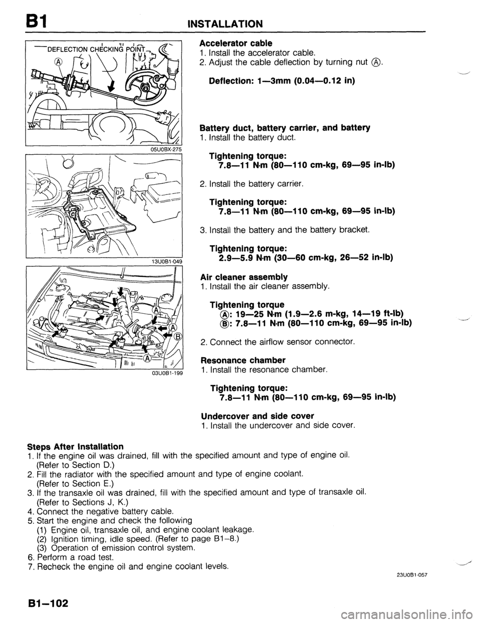 MAZDA 323 1989 Factory Repair Manual INSTALLATION
OWOBX-27!
Resonance chamber
1. Install the resonance chamber.
Tightening torque:
7.8-l 1 N-m (80-I 10 cm-kg, 69-95 in-lb)
Undercover and side cover
1. Install the undercover and si MAZDA 323 1989 Factory Repair Manual INSTALLATION
OWOBX-27!
Resonance chamber
1. Install the resonance chamber.
Tightening torque:
7.8-l 1 N-m (80-I 10 cm-kg, 69-95 in-lb)
Undercover and side cover
1. Install the undercover and si