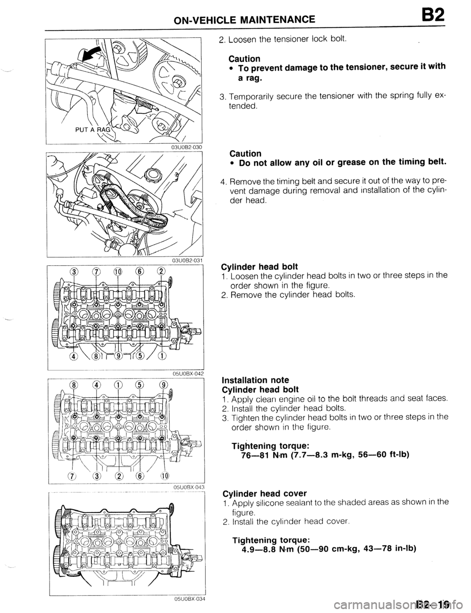 MAZDA 323 1989 Factory Repair Manual ON-VEHICLE MAINTENANCE B2
- 05UOBX-04:
---_____~
OWOBX 04
----
05UOBX-03
4
2. Loosen the tensioner lock bolt.
Caution
l To prevent damage to the tensioner, secure it with
a rag.
3. Temporar MAZDA 323 1989 Factory Repair Manual ON-VEHICLE MAINTENANCE B2
- 05UOBX-04:
---_____~
OWOBX 04
----
05UOBX-03
4
2. Loosen the tensioner lock bolt.
Caution
l To prevent damage to the tensioner, secure it with
a rag.
3. Temporar