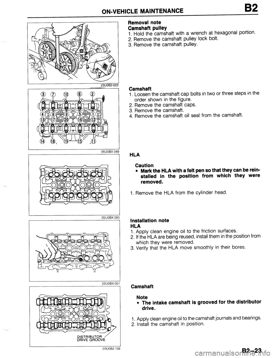 MAZDA 323 1989 Factory Repair Manual ON-VEHICLE MAINTENANCE 82
I 05UOBX-049
05UOBX-C
05UOBX-0
03UOB2-1
Removal note
Camshaft pulley
1, Hold the camshaft with a wrench at hexagonal portion.
2. Remove the camshaft pulley lock bolt. MAZDA 323 1989 Factory Repair Manual ON-VEHICLE MAINTENANCE 82
I 05UOBX-049
05UOBX-C
05UOBX-0
03UOB2-1
Removal note
Camshaft pulley
1, Hold the camshaft with a wrench at hexagonal portion.
2. Remove the camshaft pulley lock bolt.
