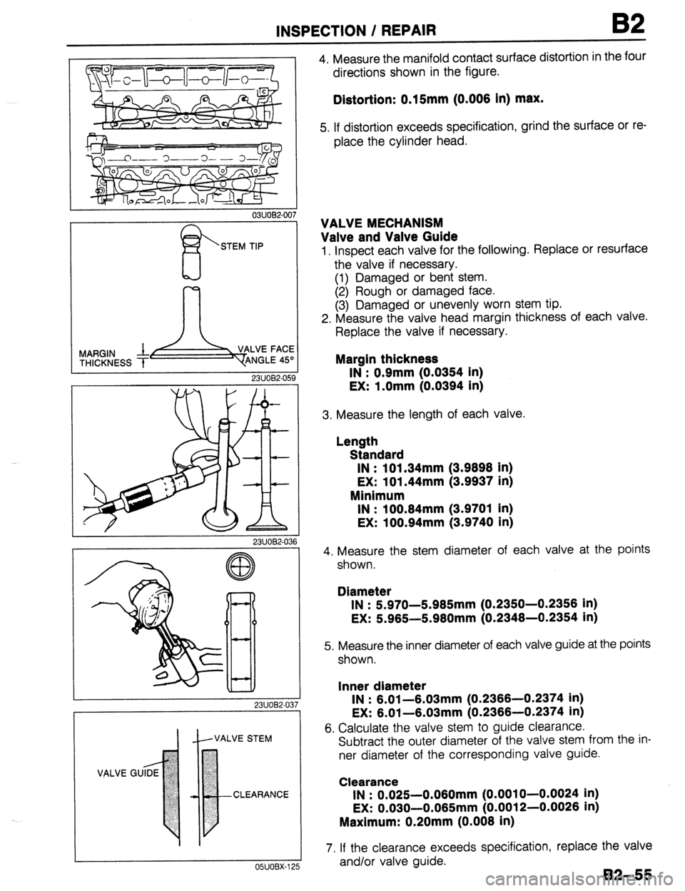 MAZDA 323 1989 Factory Repair Manual INSPECTION / REPAIR B2
0311082-007
I!!?
STEM TIP
23UOBZ03f
23UOW03i
IL VALVE STEM
OWOBX-125 CLEARANCE
4. Measure the manifold contact surface distortion in the four
directions shown in the f MAZDA 323 1989 Factory Repair Manual INSPECTION / REPAIR B2
0311082-007
I!!?
STEM TIP
23UOBZ03f
23UOW03i
IL VALVE STEM
OWOBX-125 CLEARANCE
4. Measure the manifold contact surface distortion in the four
directions shown in the f