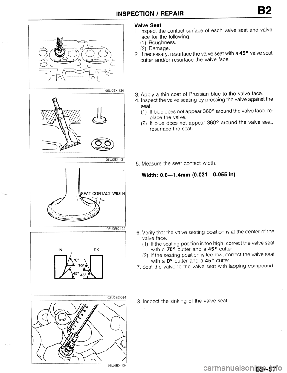 MAZDA 323 1989 Factory Repair Manual INSPECTION / REPAIR 82
OWOBX-13
SEAT CONTACT WIDTH
I OWOBX-132
IN EX
700
Li!!b!J
700
45O 450
r
----
0311082 Oe
_---- _---
1
05UOBX-1:
Gi
Valve Seat
1, Inspect the contact surface of e MAZDA 323 1989 Factory Repair Manual INSPECTION / REPAIR 82
OWOBX-13
SEAT CONTACT WIDTH
I OWOBX-132
IN EX
700
Li!!b!J
700
45O 450
r
----
0311082 Oe
_---- _---
1
05UOBX-1:
Gi
Valve Seat
1, Inspect the contact surface of e
