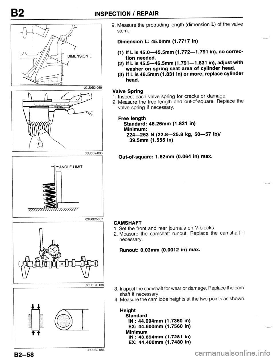 MAZDA 323 1989 Factory Repair Manual B2 INSPECTION / REPAIR
23UOB2-060
i$
03UOB2-08
ANGLE LIMIT
Ii
0311082.Ot
w v
05UOBX-138
03UOB2-OE
82-58
I8
9. Measure the protruding length (dimension L) of the valve
stem.
Dimension L: MAZDA 323 1989 Factory Repair Manual B2 INSPECTION / REPAIR
23UOB2-060
i$
03UOB2-08
ANGLE LIMIT
Ii
0311082.Ot
w v
05UOBX-138
03UOB2-OE
82-58
I8
9. Measure the protruding length (dimension L) of the valve
stem.
Dimension L: