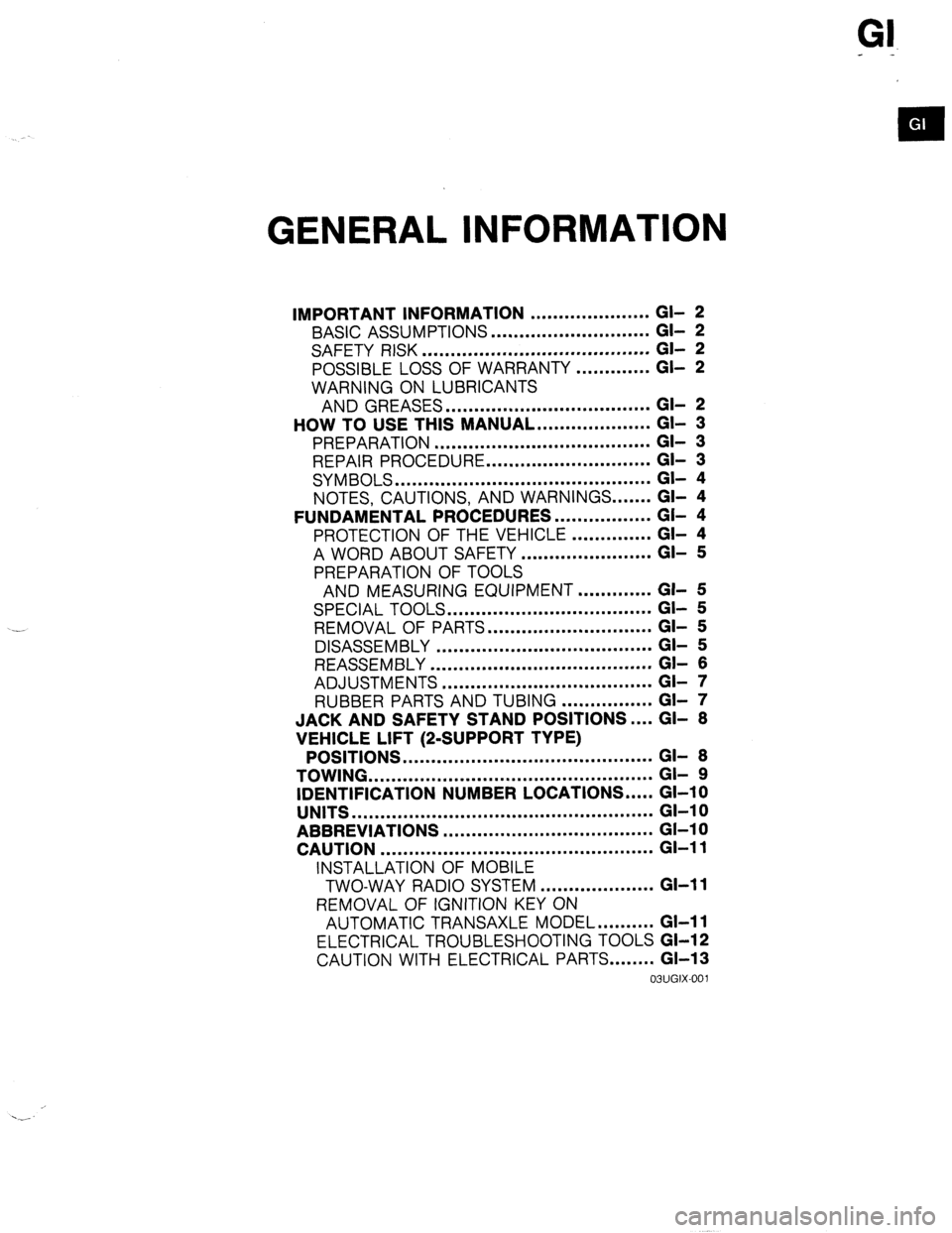 MAZDA 323 1989  Factory Repair Manual GENERAL INFORMATION 
IMPORTANT INFORMATION ..................... GI- 2 
BASIC ASSUMPTIONS ............................ GI- 2 
SAFETY RISK ........................................ GI- 2 
POSSIBLE LOSS 