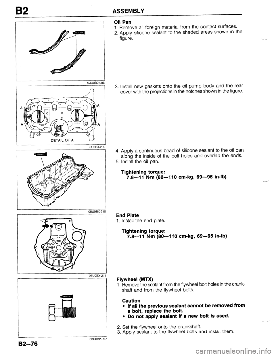 MAZDA 323 1989  Factory Repair Manual B2 ASSEMBLY 
I 
03UOB2-09 
I 
05UOBX-20 6 
9 
OWOBX-211 0 
05uoax-21 1 
03UOB2-097 
Oil Pan 
1. Remove all foreign material from the contact surfaces. 
2. Apply silicone sealant to the shaded areas sh