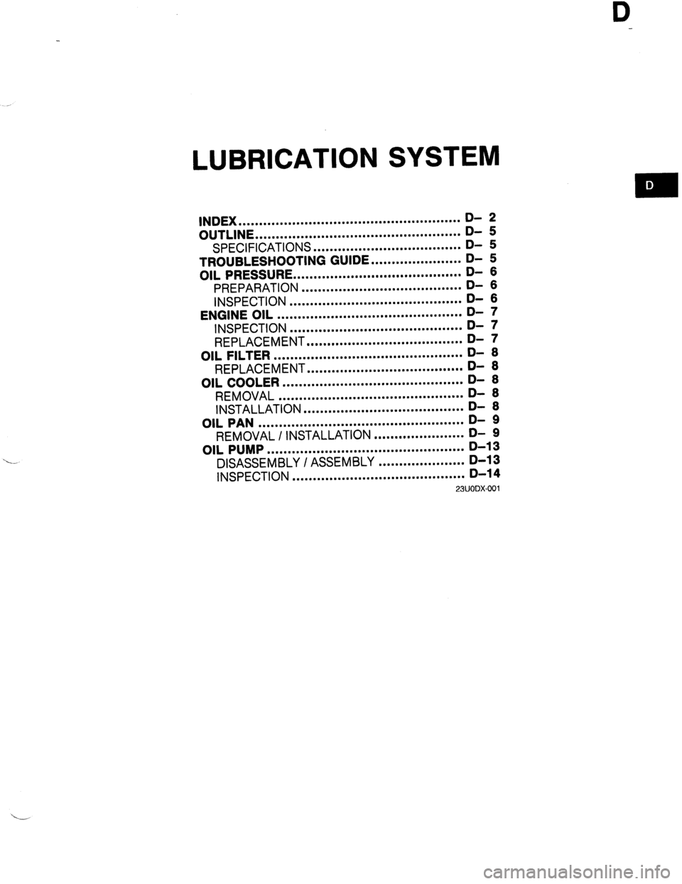 MAZDA 323 1989  Factory Repair Manual LUBRICATION SYSTEM 
INDEX ...................................................... D- 2 
OUTLINE .................................................. D- 5 
SPECIFICATIONS .................................