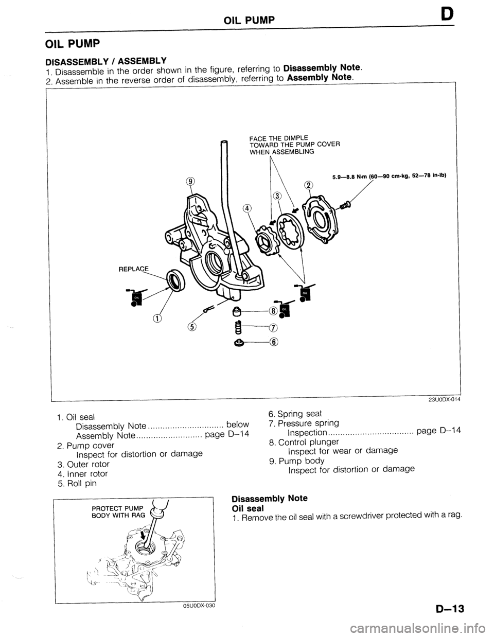MAZDA 323 1989 Factory Repair Manual OIL PUMP D
OIL PUMP
DISASSEMBLY / ASSEMBLY
1 Disassemble in the order shown in the figure, referring to Disassembly Note.
2: Assemble in the reverse order of disassembly, referring to Assembly Not MAZDA 323 1989 Factory Repair Manual OIL PUMP D
OIL PUMP
DISASSEMBLY / ASSEMBLY
1 Disassemble in the order shown in the figure, referring to Disassembly Note.
2: Assemble in the reverse order of disassembly, referring to Assembly Not