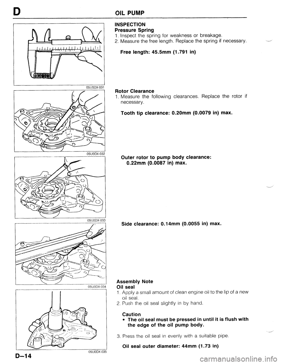 MAZDA 323 1989 Factory Repair Manual OIL PUMP
OWODX-032
r----‘---I ----
L-
---- 05UODX-033
r- __I_.__^--
_- .-.. --.-.__-----^---
---7--l
L-.-.LlLd-..- ..-.---A OWODX-034
___ll_--_l___-----------
___I- 1
.i
5
INSPECTION
P MAZDA 323 1989 Factory Repair Manual OIL PUMP
OWODX-032
r----‘---I ----
L-
---- 05UODX-033
r- __I_.__^--
_- .-.. --.-.__-----^---
---7--l
L-.-.LlLd-..- ..-.---A OWODX-034
___ll_--_l___-----------
___I- 1
.i
5
INSPECTION
P