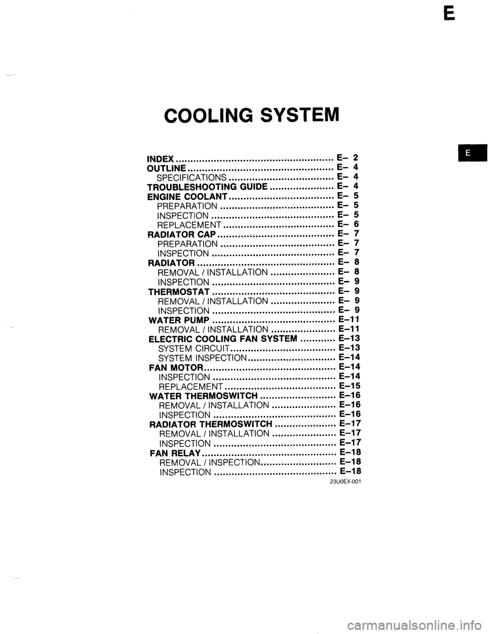 MAZDA 323 1989 Factory Repair Manual E
COOLING SYSTEM
INDEX ...................................................... E- 2
OUTLINE .................................................. E- 4
SPECIFICATIONS .................................. MAZDA 323 1989 Factory Repair Manual E
COOLING SYSTEM
INDEX ...................................................... E- 2
OUTLINE .................................................. E- 4
SPECIFICATIONS ..................................