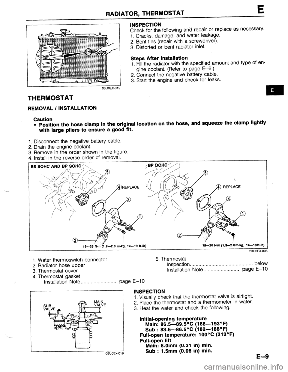 MAZDA 323 1989 Factory Repair Manual RADIATOR, THERMOSTAT t
THERMOSTAT
REMOVAL / INSTALLATION INSPECTION
Check for the following and repair or replace as necessary.
1. Cracks, damage, and water leakage.
2. Bent fins (repair with a s MAZDA 323 1989 Factory Repair Manual RADIATOR, THERMOSTAT t
THERMOSTAT
REMOVAL / INSTALLATION INSPECTION
Check for the following and repair or replace as necessary.
1. Cracks, damage, and water leakage.
2. Bent fins (repair with a s