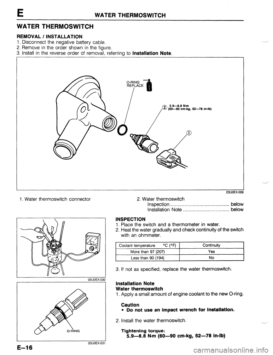 MAZDA 323 1989 Factory Repair Manual E WATER THERMOSWITCH
WATER THERMOSWITCH
REMOVAL / INSTALLATION
1. Disconnect the negative battery cable.
2. Remove in the order shown in the figure.
3. Install in the reverse order of removal, re MAZDA 323 1989 Factory Repair Manual E WATER THERMOSWITCH
WATER THERMOSWITCH
REMOVAL / INSTALLATION
1. Disconnect the negative battery cable.
2. Remove in the order shown in the figure.
3. Install in the reverse order of removal, re