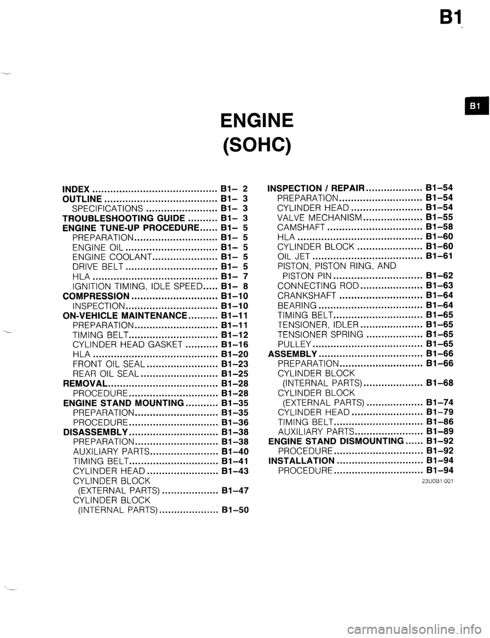 MAZDA 323 1989 Factory Owners Guide Bl
ENGINE
(SOHC)
INDEX .......................................... Bl- 2
OUTLINE ...................................... Bl- 3
SPECIFICATIONS ........................
Bl- 3
TROUBLESHOOTING GUIDE MAZDA 323 1989 Factory Owners Guide Bl
ENGINE
(SOHC)
INDEX .......................................... Bl- 2
OUTLINE ...................................... Bl- 3
SPECIFICATIONS ........................
Bl- 3
TROUBLESHOOTING GUIDE