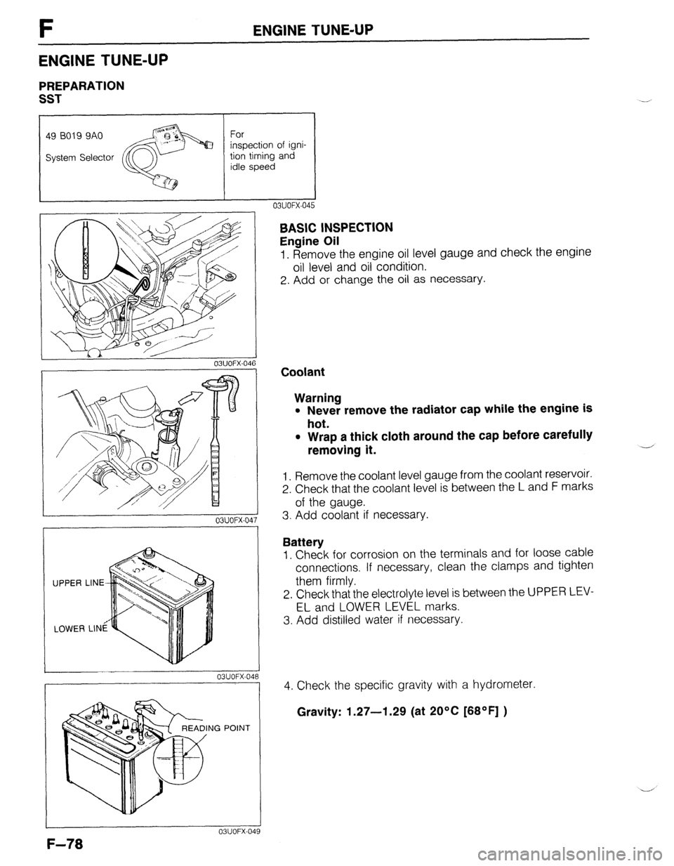 MAZDA 323 1989 Factory Repair Manual F ENGINE TUNE-UP
ENGINE TUNE-UP
PREPARATlON
SST
I
I I
49 BO19 9AO
System Selector For
inspection of igni-
tion timing and
idle speed
hA ‘I
03UOFX-04
03UOFX-04
03UOFX-04
NG POINT
03UO MAZDA 323 1989 Factory Repair Manual F ENGINE TUNE-UP
ENGINE TUNE-UP
PREPARATlON
SST
I
I I
49 BO19 9AO
System Selector For
inspection of igni-
tion timing and
idle speed
hA ‘I
03UOFX-04
03UOFX-04
03UOFX-04
NG POINT
03UO