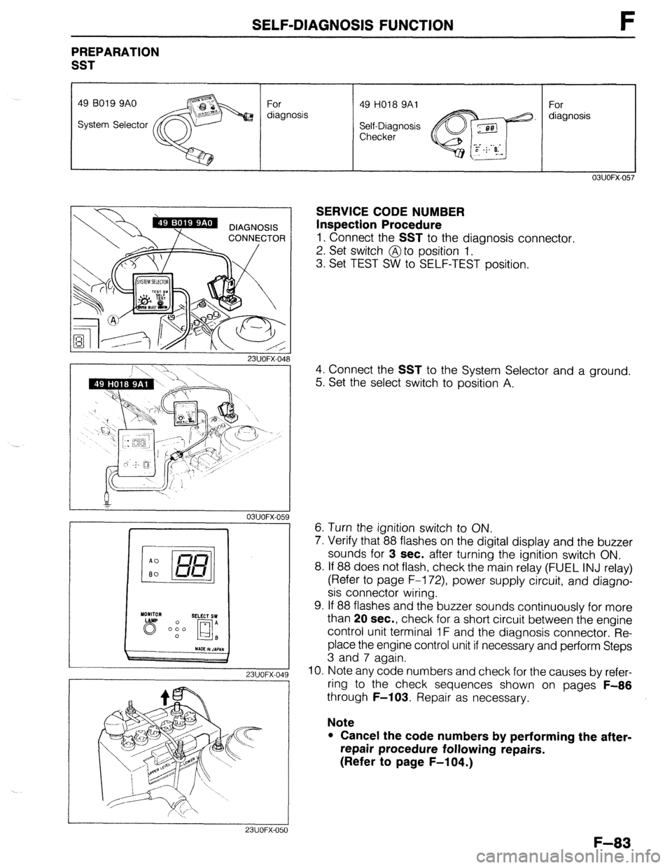 MAZDA 323 1989 Factory Repair Manual SELF-DIAGNOSIS FUNCTION F
PREPARATION
SST
49 6019 9AO
System Selector For
diagnosis 49 HO18 9Al
Self-Diagnosis
Checker For
diagnosis
SERVICE CODE NUMBER
Inspection Procedure
1. Connect the MAZDA 323 1989 Factory Repair Manual SELF-DIAGNOSIS FUNCTION F
PREPARATION
SST
49 6019 9AO
System Selector For
diagnosis 49 HO18 9Al
Self-Diagnosis
Checker For
diagnosis
SERVICE CODE NUMBER
Inspection Procedure
1. Connect the