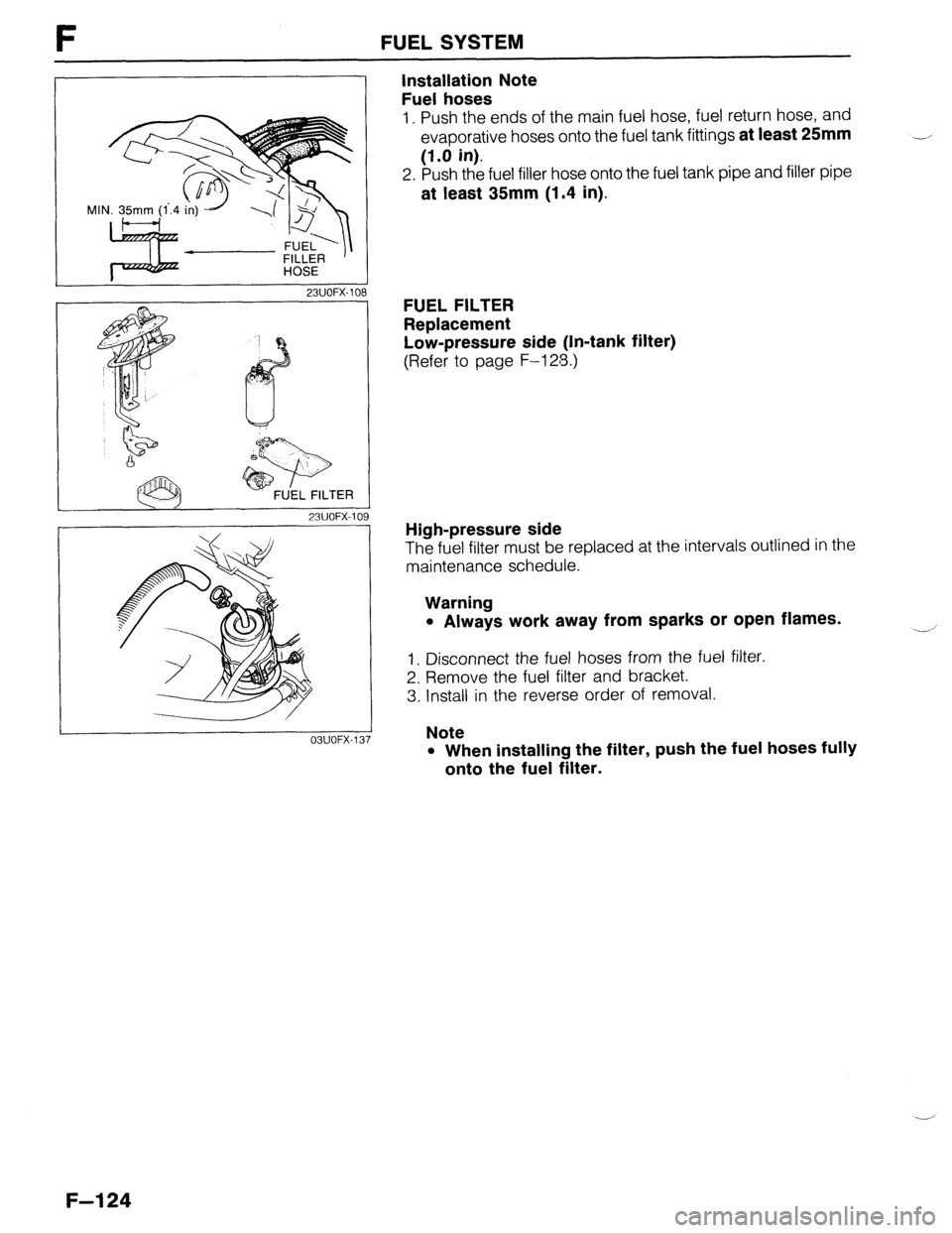 MAZDA 323 1989  Factory Repair Manual F FUEL SYSTEM 
MIN. 35mm (1..4 in) -/ 
23UOFX-10 
 NJ 
23UOFX-l( 
OBUOFX-1: 
Installation Note 
Fuel hoses 
1. Push the ends of the main fuel hose, fuel return hose, and 
evaporative hoses onto the fu