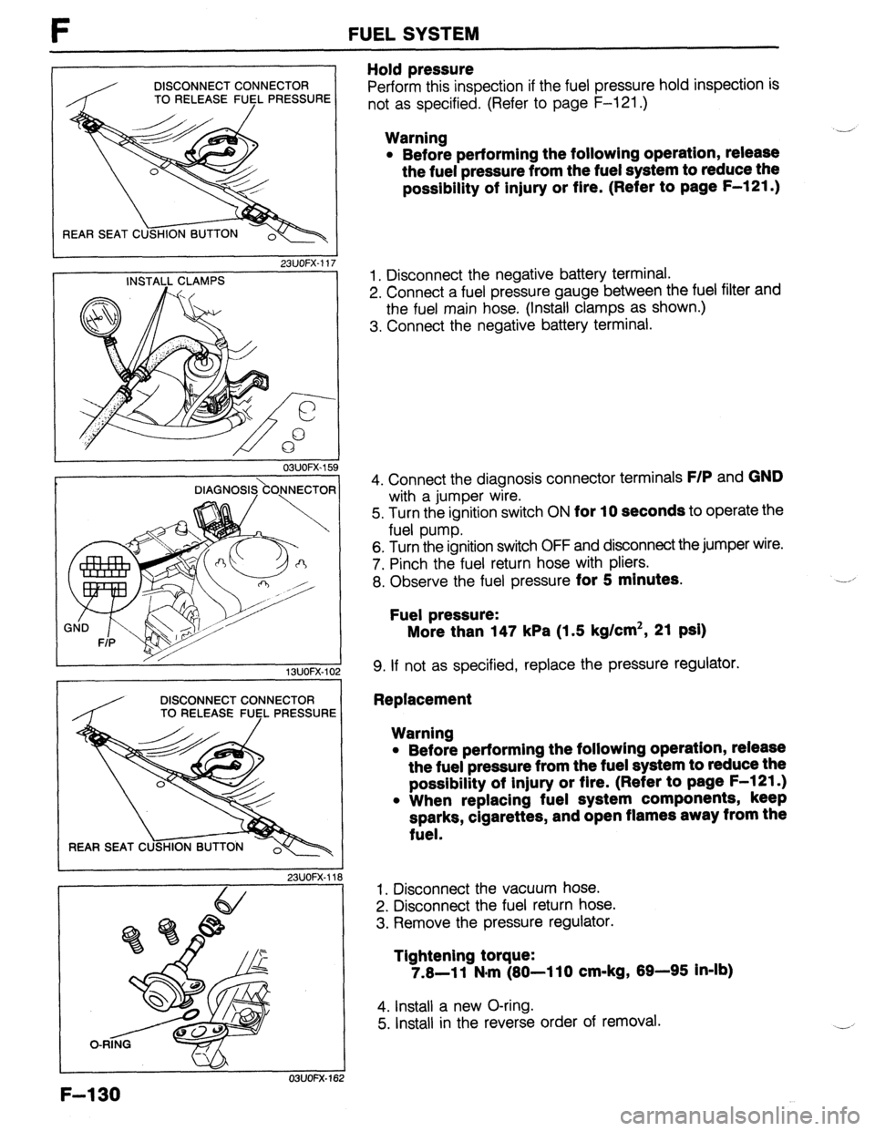 MAZDA 323 1989  Factory Repair Manual F FUELSYSTEM 
DISCONNECT CONNECTOR 
TO RELEASE FlJ$L PRESSURE 
REAR SEAT C 
23UOFX-11 
INSTALL CLAMPS 7 
03UOFX.I 59 
F-l 30 
DIAGNOSl&OJNECTOR 
/ K 
1 SUOFX-10 
DISCONNECT CONNECTOR 
TO RELEASE 
FlJl