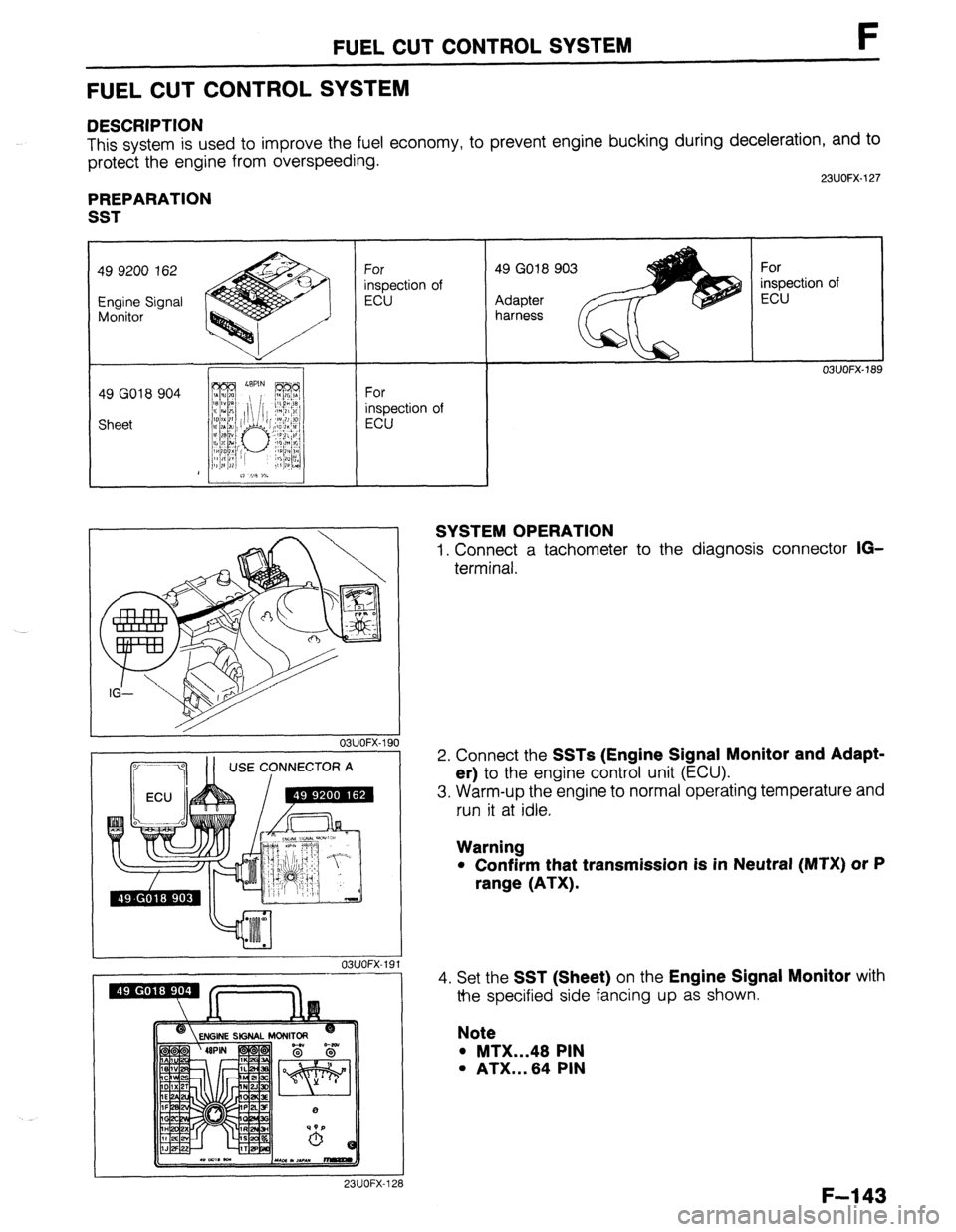 MAZDA 323 1989  Factory Repair Manual FUEL CUT CONTROL SYSTEM F 
FUEL CUT CONTROL SYSTEM 
DESCRIPTION 
This system is used to improve the fuel economy, to prevent engine bucking during deceleration, and to 
protect the engine from overspe