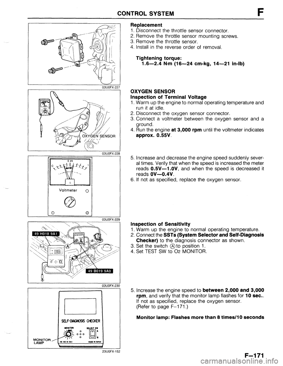 MAZDA 323 1989 Factory Repair Manual CONTROL SYSTEM F
03UOFX-227
03UOFX-22:
03UOFX-22!
*
03UOFX-231
I
SELF-W CtECXER
WOFX-15
Replacement
1. Disconnect the throttle sensor connector.
2. Remove the throttle sensor mounting scre MAZDA 323 1989 Factory Repair Manual CONTROL SYSTEM F
03UOFX-227
03UOFX-22:
03UOFX-22!
*
03UOFX-231
I
SELF-W CtECXER
WOFX-15
Replacement
1. Disconnect the throttle sensor connector.
2. Remove the throttle sensor mounting scre