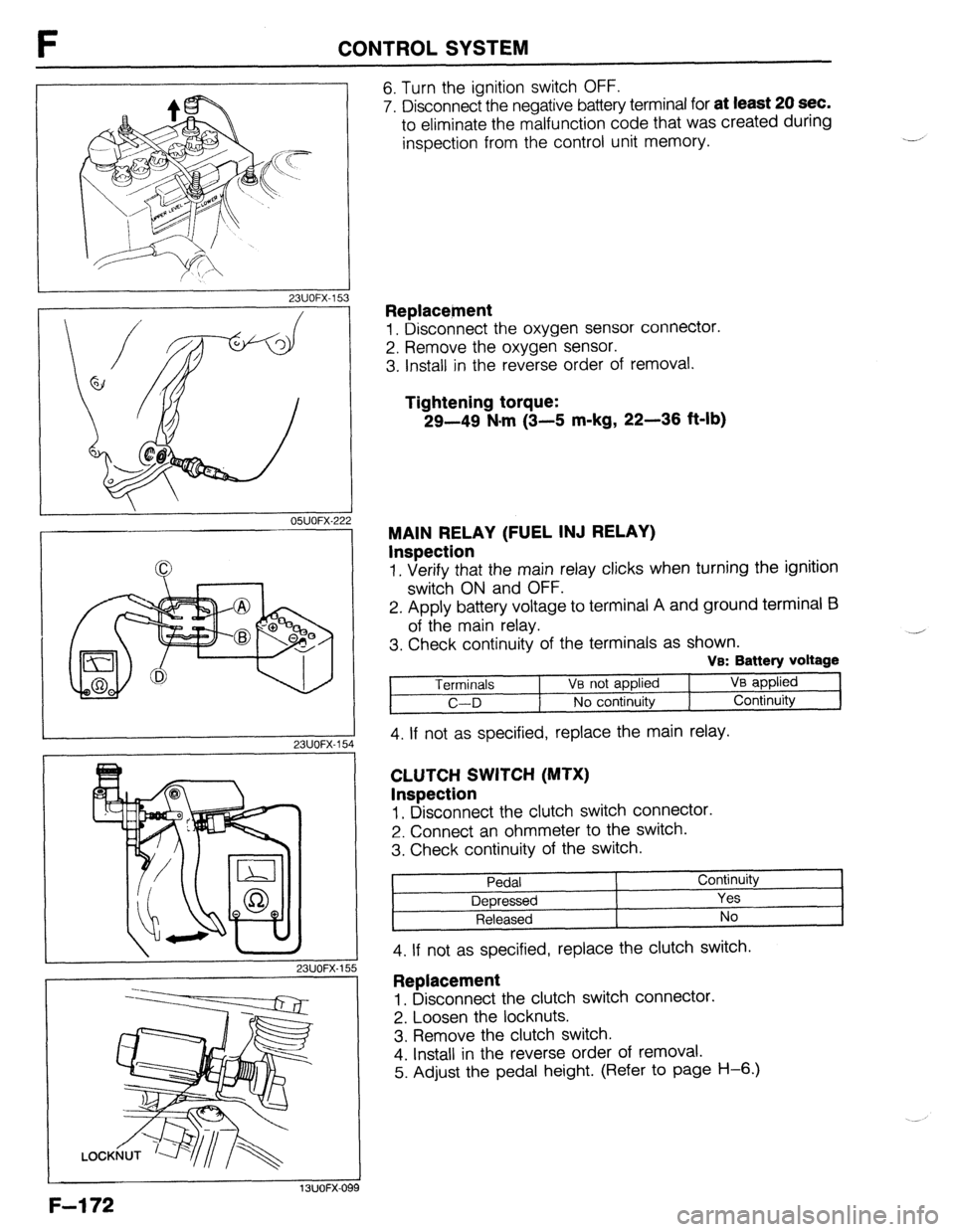MAZDA 323 1989 Factory Repair Manual F CONTROL SYSTEM
23UOFX-15
23UOFX-15
23UOFX-15
LOCK
4
I
13UOFX-oc
F-l 72
6. Turn the ignition switch OFF.
7. Disconnect the negative battery terminal for
at least 20 sec.
to eliminate the MAZDA 323 1989 Factory Repair Manual F CONTROL SYSTEM
23UOFX-15
23UOFX-15
23UOFX-15
LOCK
4
I
13UOFX-oc
F-l 72
6. Turn the ignition switch OFF.
7. Disconnect the negative battery terminal for
at least 20 sec.
to eliminate the