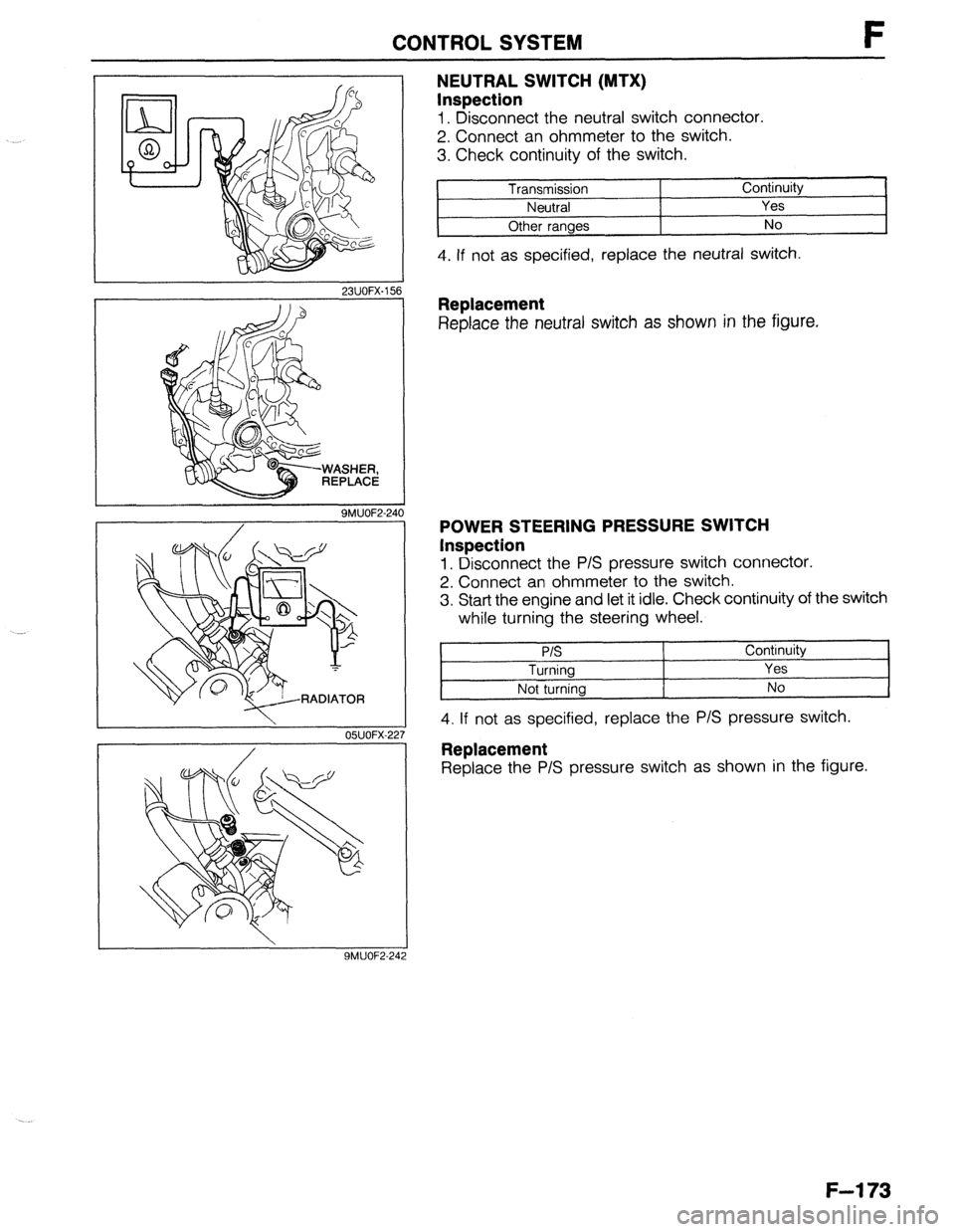 MAZDA 323 1989 Factory Repair Manual CONTROL SYSTEM F
23UOFX-151
WASHER,
REPLACE
9MUOF2-24
05UOFX-25
9MUOF2-24
NEUTRAL SWITCH (MTX)
Inspection
1. Disconnect the neutral switch connector.
2. Connect an ohmmeter to the switch. MAZDA 323 1989 Factory Repair Manual CONTROL SYSTEM F
23UOFX-151
WASHER,
REPLACE
9MUOF2-24
05UOFX-25
9MUOF2-24
NEUTRAL SWITCH (MTX)
Inspection
1. Disconnect the neutral switch connector.
2. Connect an ohmmeter to the switch.