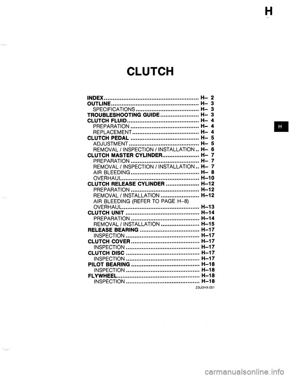 MAZDA 323 1989 Factory Repair Manual H
CLUTCH
INDEX ......................................................
OUTLINE ..................................................
SPECIFICATIONS .................................... H- 3
TROUBLESH MAZDA 323 1989 Factory Repair Manual H
CLUTCH
INDEX ......................................................
OUTLINE ..................................................
SPECIFICATIONS .................................... H- 3
TROUBLESH