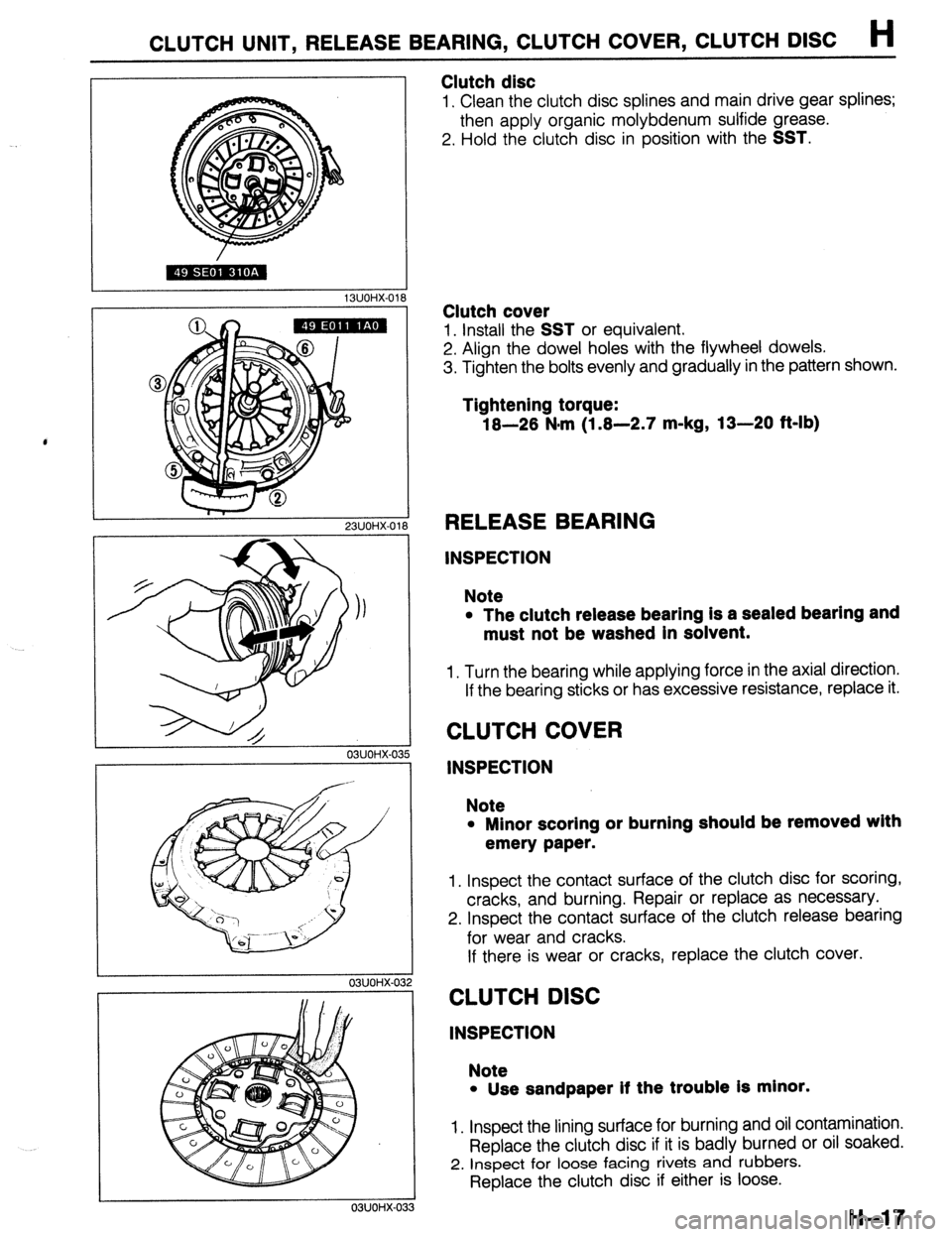 MAZDA 323 1989  Factory Repair Manual CLUTCH UNIT, RELEASE BEARING, CLUTCH COVER, CLUTCH DISC H 
L 
13UOHX-01; 
03UOHX-03 8 
23UOHX-018 
5 
03UOHX-032 
03UOHX-03 
Clutch disc 
1. Clean the clutch disc splines and main drive gear splines; 