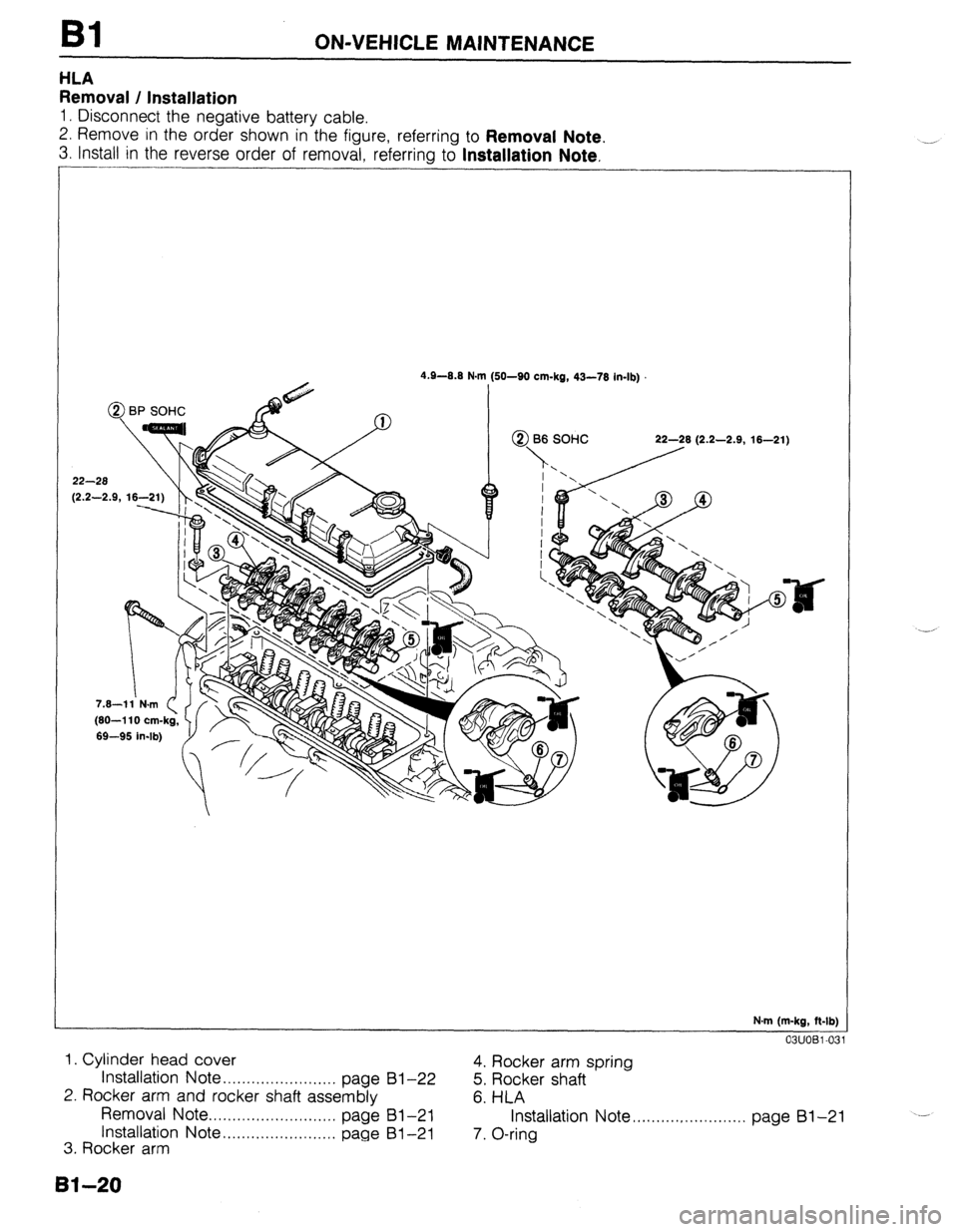 MAZDA 323 1989  Factory Service Manual Bl ON-VEHICLE MAINTENANCE 
HLA 
Removal / Installation 
1. Disconnect the negative battery cable. 
2. Remove in the order shown in the figure, referring to 
Removal Note. 
3. Install in the reverse or