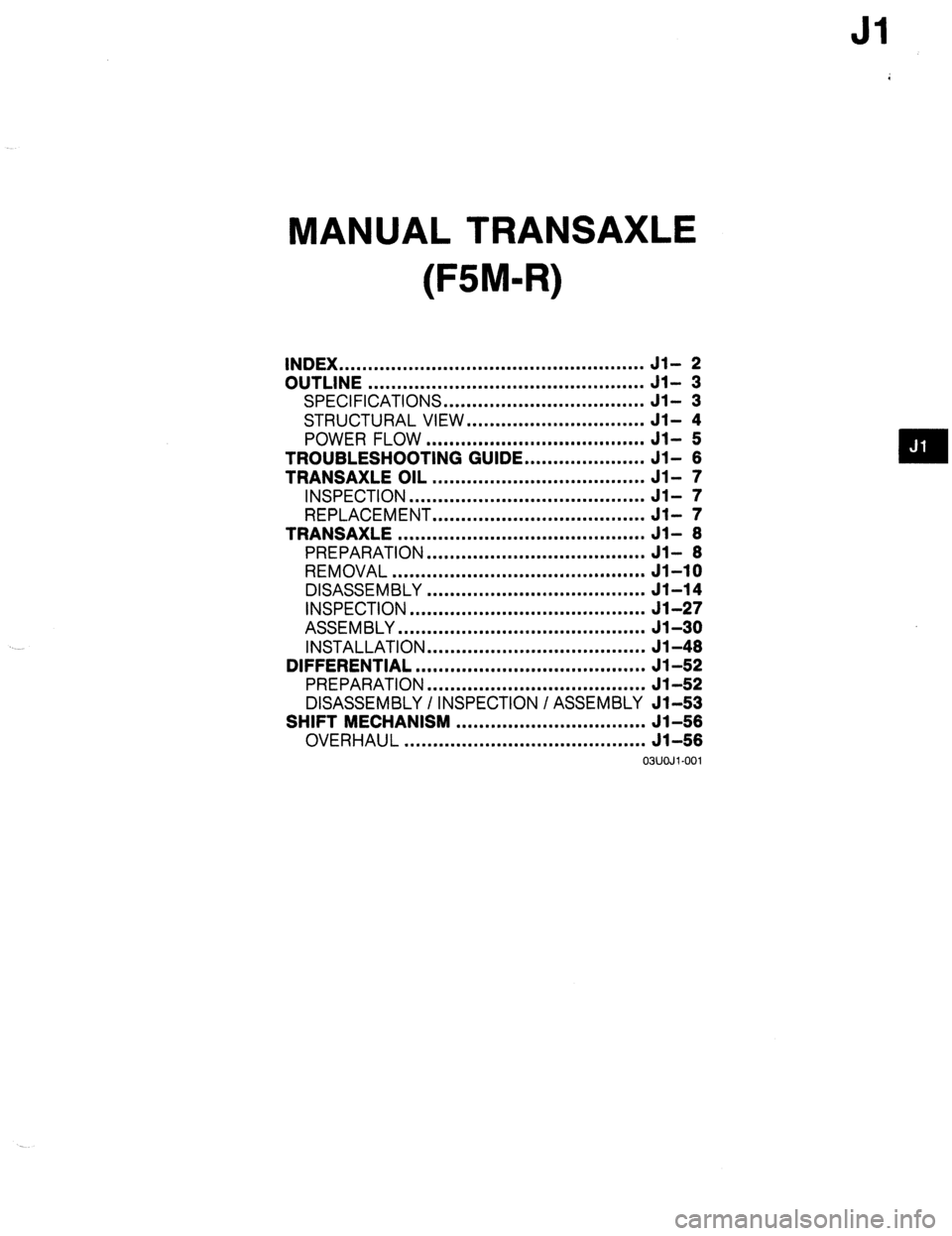 MAZDA 323 1989 Factory Repair Manual Jl
MANUAL TRANSAXLE
(F5M-R)
INDEX ..................................................... Jl- 2
OUTLINE ................................................ Jl- 3
SPECIFICATIONS ....................... MAZDA 323 1989 Factory Repair Manual Jl
MANUAL TRANSAXLE
(F5M-R)
INDEX ..................................................... Jl- 2
OUTLINE ................................................ Jl- 3
SPECIFICATIONS .......................