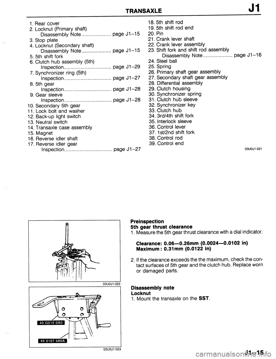 MAZDA 323 1989 Factory Repair Manual TRANSAXLE Jl
1, Rear cover
2. Locknut (Primary shaft)
Disassembly Note .,......,,.,......... page Jl-15
3. Stop plate
4. Locknut (Secondary shaft)
Disassembly Note ,..,....,,.,......... page Jl- MAZDA 323 1989 Factory Repair Manual TRANSAXLE Jl
1, Rear cover
2. Locknut (Primary shaft)
Disassembly Note .,......,,.,......... page Jl-15
3. Stop plate
4. Locknut (Secondary shaft)
Disassembly Note ,..,....,,.,......... page Jl-