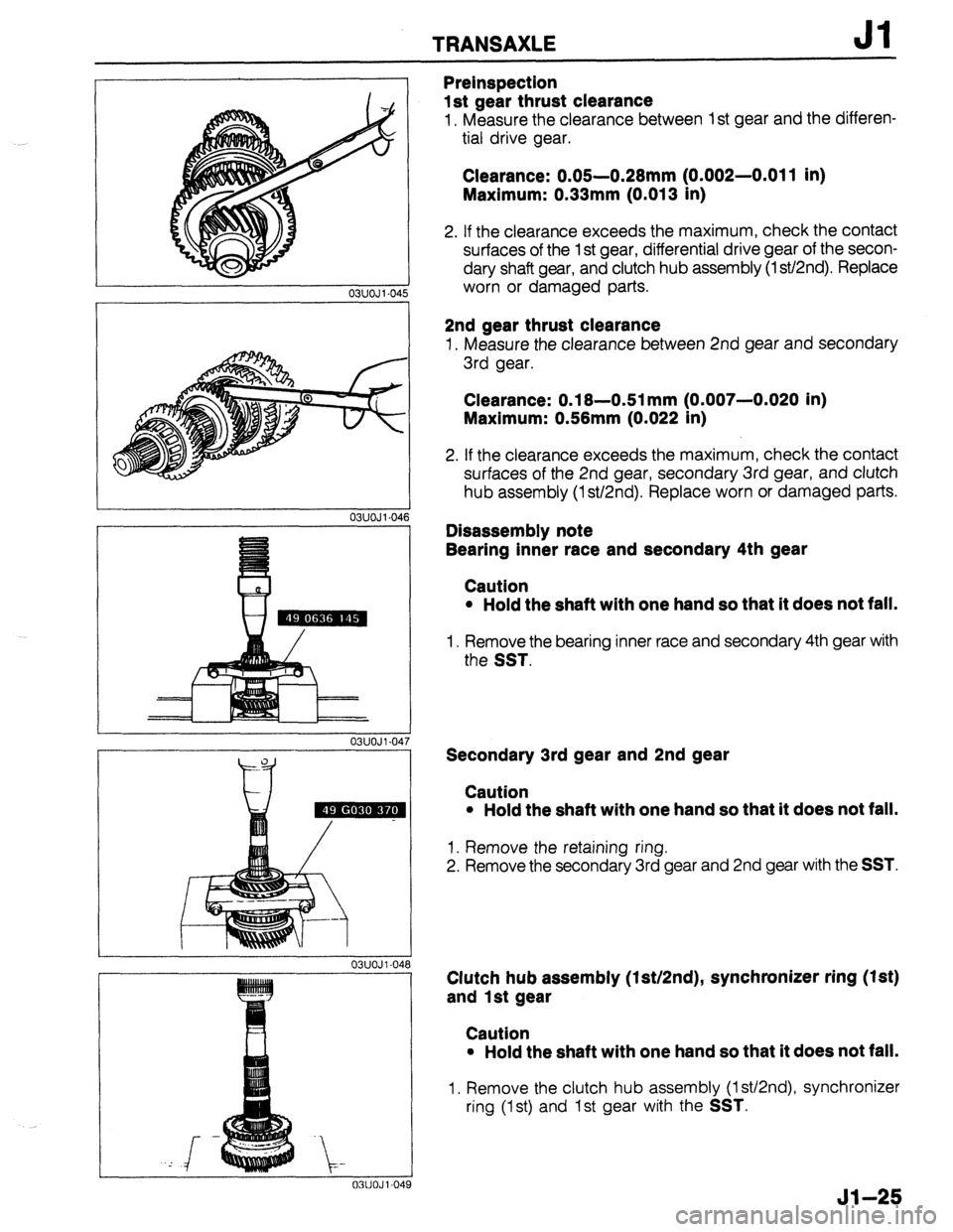 MAZDA 323 1989 Factory Repair Manual TRANSAXLE Jl
03UOJ 1.04!
03UOJ 1.041
03UOJl-047
, , .” ,,,,,..
03UOJl-04t
03UOJ l-04!
Preinspection
1st gear thrust clearance
1, Measure the clearance between 1 st gear and the differen-
t MAZDA 323 1989 Factory Repair Manual TRANSAXLE Jl
03UOJ 1.04!
03UOJ 1.041
03UOJl-047
, , .” ,,,,,..
03UOJl-04t
03UOJ l-04!
Preinspection
1st gear thrust clearance
1, Measure the clearance between 1 st gear and the differen-
t