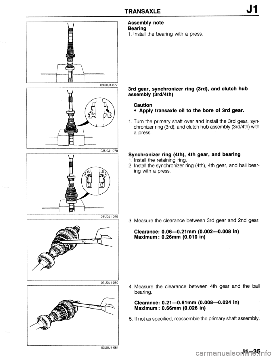 MAZDA 323 1989 Factory Repair Manual TRANSAXLE Jl
03UOJl-07 r
I
03UOJl-07
I
W
-==f =--
03UOJl-07
03UOJl-08
03UOJ l-08
Assembly note
Bearing
1, Install the bearing with a press.
3rd gear, synchronizer ring (3rd), and clutch MAZDA 323 1989 Factory Repair Manual TRANSAXLE Jl
03UOJl-07 r
I
03UOJl-07
I
W
-==f =--
03UOJl-07
03UOJl-08
03UOJ l-08
Assembly note
Bearing
1, Install the bearing with a press.
3rd gear, synchronizer ring (3rd), and clutch