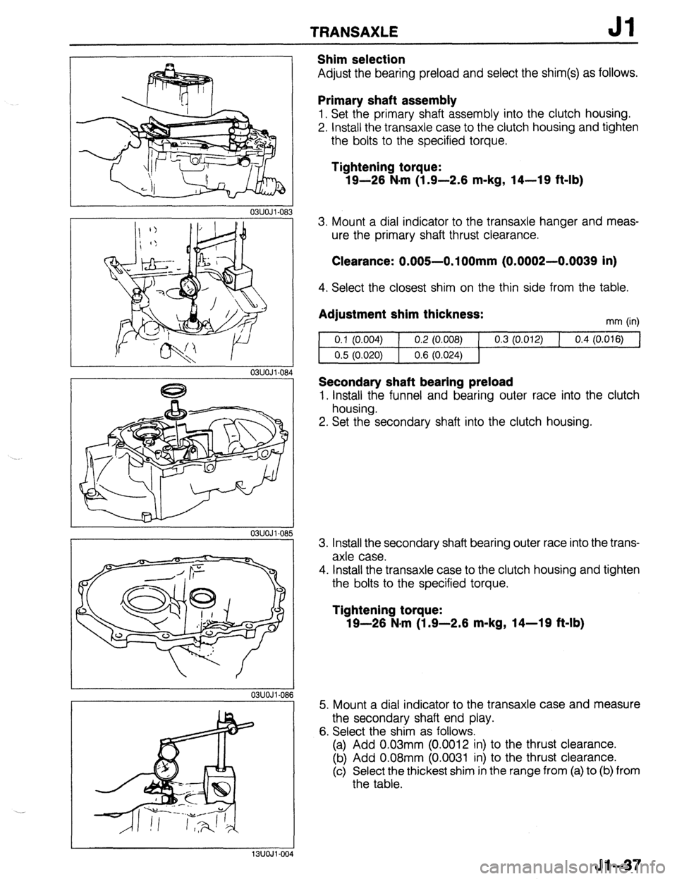 MAZDA 323 1989 Factory Repair Manual TRANSAXLE Jl
Shim selection
Adjust the bearing preload and select the shim(s) as follows.
Primary shaft assembly
1, Set the primary shaft assembly into the clutch housing.
2. Install the transaxl MAZDA 323 1989 Factory Repair Manual TRANSAXLE Jl
Shim selection
Adjust the bearing preload and select the shim(s) as follows.
Primary shaft assembly
1, Set the primary shaft assembly into the clutch housing.
2. Install the transaxl