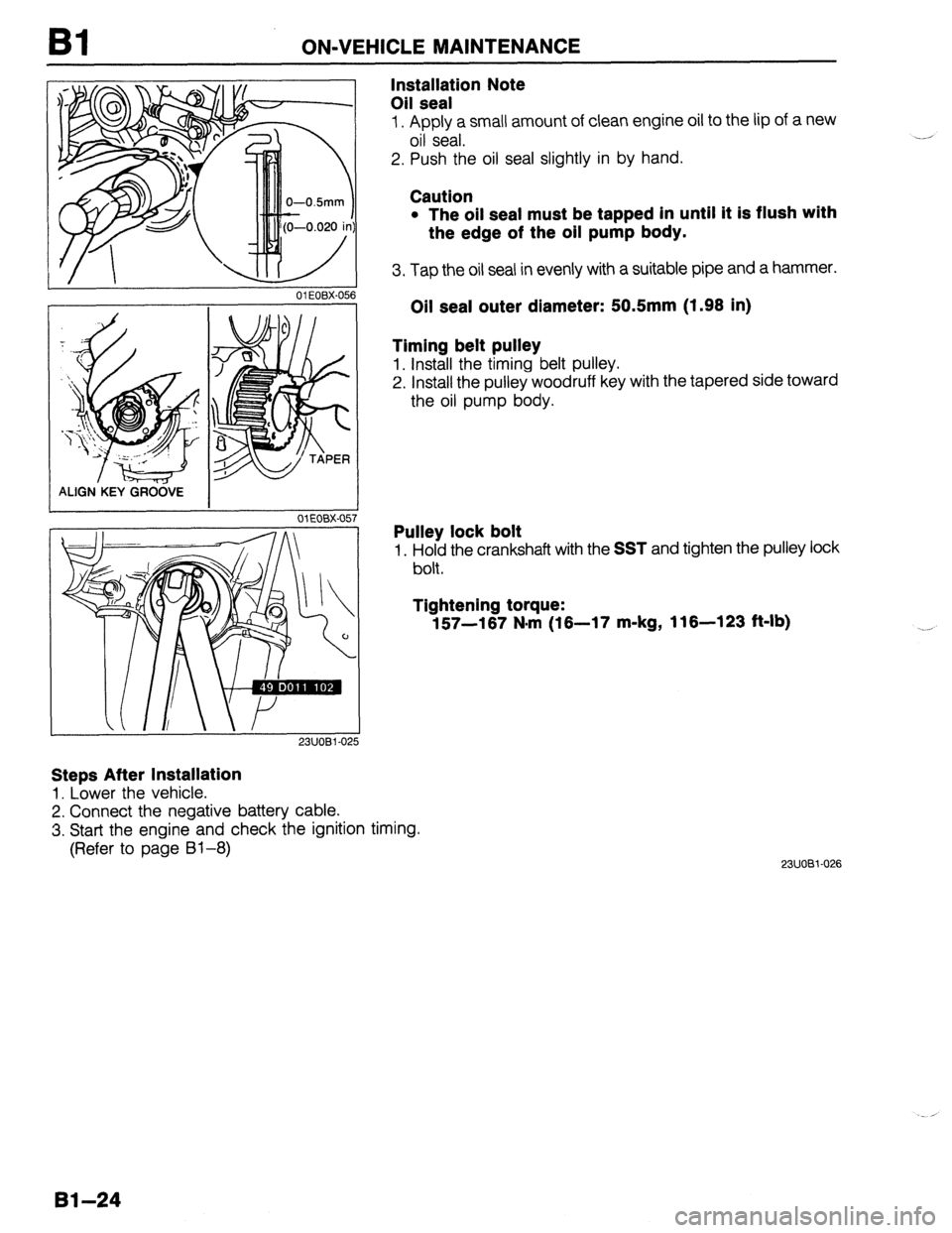 MAZDA 323 1989  Factory Workshop Manual Bl ON-VEHICLE MAINTENANCE 
01 EOBX-056 
23UOBi -0: 
Steps After Installation 
1. Lower the vehicle. 
2. Connect the negative battery cable. 
3. Start the engine and check the ignition timing. 
(Refer 