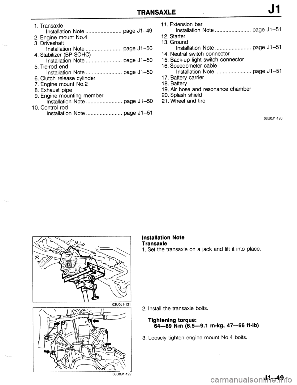 MAZDA 323 1989 Factory Repair Manual TRANSAXLE Jl
1. Transaxle
Installation Note ..,......,.............. page Jl-49
2. Engine mount No.4
3. Driveshaft
Installation Note . . . . . . . . . . . . . . . . . . . . . . . . page Jl-50
4. MAZDA 323 1989 Factory Repair Manual TRANSAXLE Jl
1. Transaxle
Installation Note ..,......,.............. page Jl-49
2. Engine mount No.4
3. Driveshaft
Installation Note . . . . . . . . . . . . . . . . . . . . . . . . page Jl-50
4.