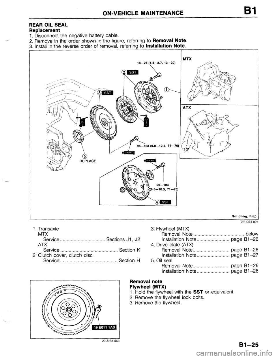 MAZDA 323 1989  Factory Repair Manual -. 
ON-VEHICLE MAINTENANCE Bl 
REAR OIL SEAL 
Replacement 
1. Disconnect the negative battery cable. 
2. Remove in the order shown in the figure, referring to 
Removal Note. 
3. install in the reverse