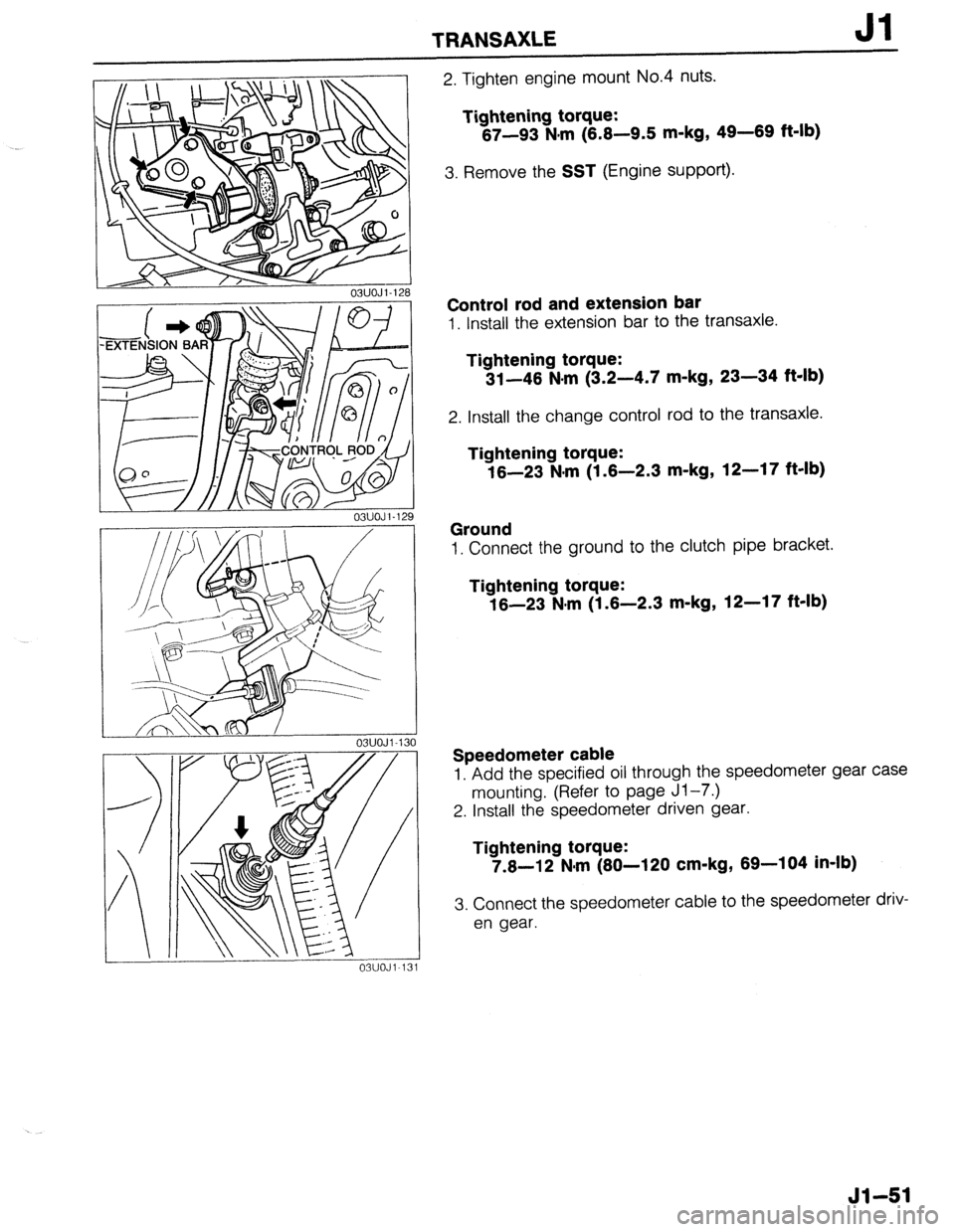 MAZDA 323 1989 Factory Repair Manual TRANSAXLE Jl
03UOJl-12!
03UOJi-13
2. Tighten engine mount No.4 nuts.
Tightening torque:
67-93 N.m (6.6-9.5 m-kg, 49-69 ft-lb)
3. Remove the SST (Engine support).
Control rod and extension bar
MAZDA 323 1989 Factory Repair Manual TRANSAXLE Jl
03UOJl-12!
03UOJi-13
2. Tighten engine mount No.4 nuts.
Tightening torque:
67-93 N.m (6.6-9.5 m-kg, 49-69 ft-lb)
3. Remove the SST (Engine support).
Control rod and extension bar