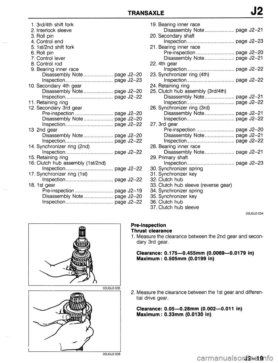 MAZDA 323 1989 Factory Repair Manual TRANSAXLE J2
1. 3rd/4th shift fork
2. Interlock sleeve
3. Roll pin
4. Control end
5. lst/2nd shift fork
6. Roll pin
7. Control lever
8. Control rod
9. Bearing inner race
Disassembly Note . . MAZDA 323 1989 Factory Repair Manual TRANSAXLE J2
1. 3rd/4th shift fork
2. Interlock sleeve
3. Roll pin
4. Control end
5. lst/2nd shift fork
6. Roll pin
7. Control lever
8. Control rod
9. Bearing inner race
Disassembly Note . .