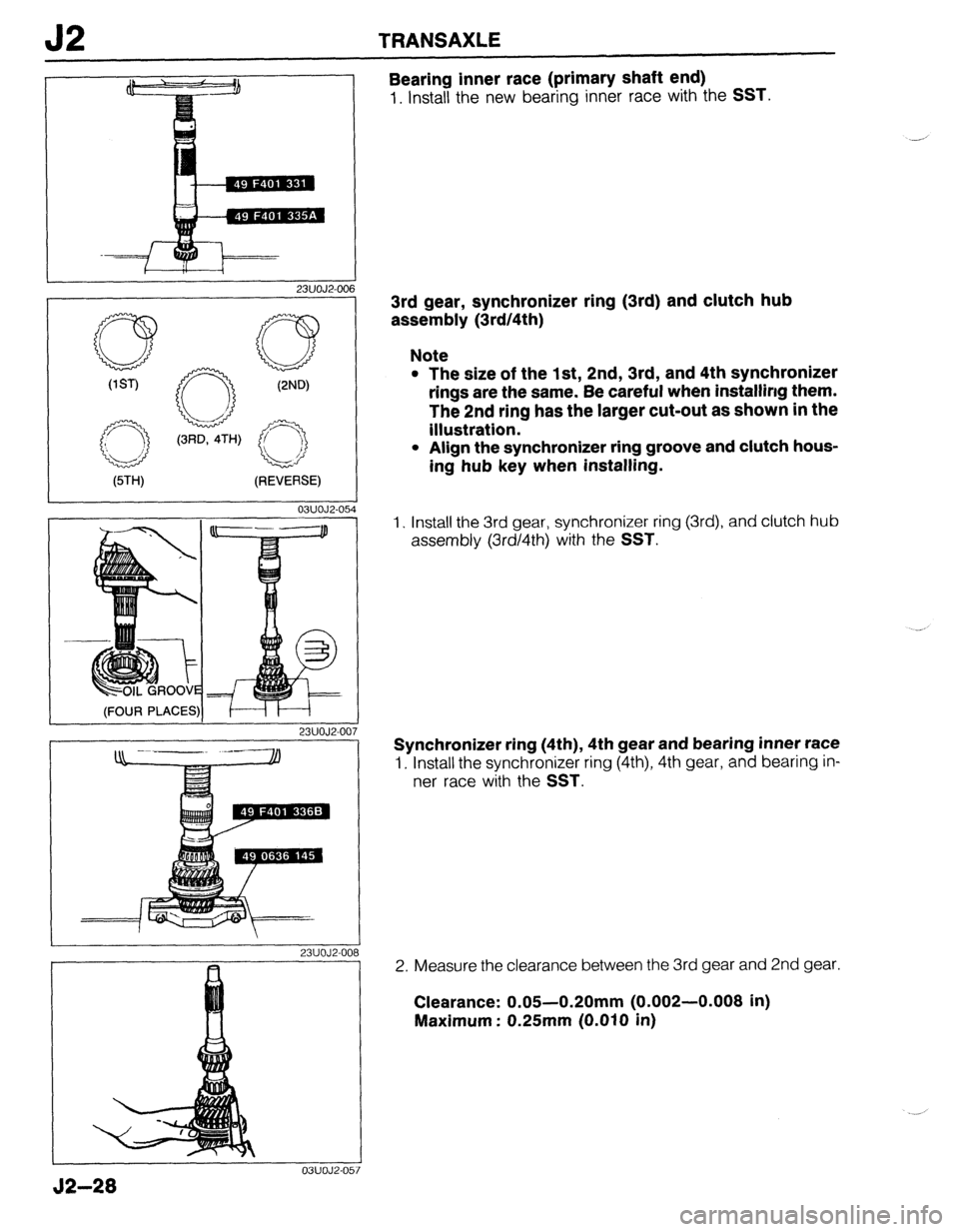 MAZDA 323 1989 Factory Repair Manual J2 TRANSAXLE
I
23UOJ2-OC
W-W i
W-U
(REVERSE)
I 03UOJ2-054
(FOUR PLACES)!
23UOJ2-00
r
1
03UOJ2-O!
52-m
7
1 57
Bearing inner race (primary shaft end)
1. install the new bearing inner rac MAZDA 323 1989 Factory Repair Manual J2 TRANSAXLE
I
23UOJ2-OC
W-W i
W-U
(REVERSE)
I 03UOJ2-054
(FOUR PLACES)!
23UOJ2-00
r
1
03UOJ2-O!
52-m
7
1 57
Bearing inner race (primary shaft end)
1. install the new bearing inner rac