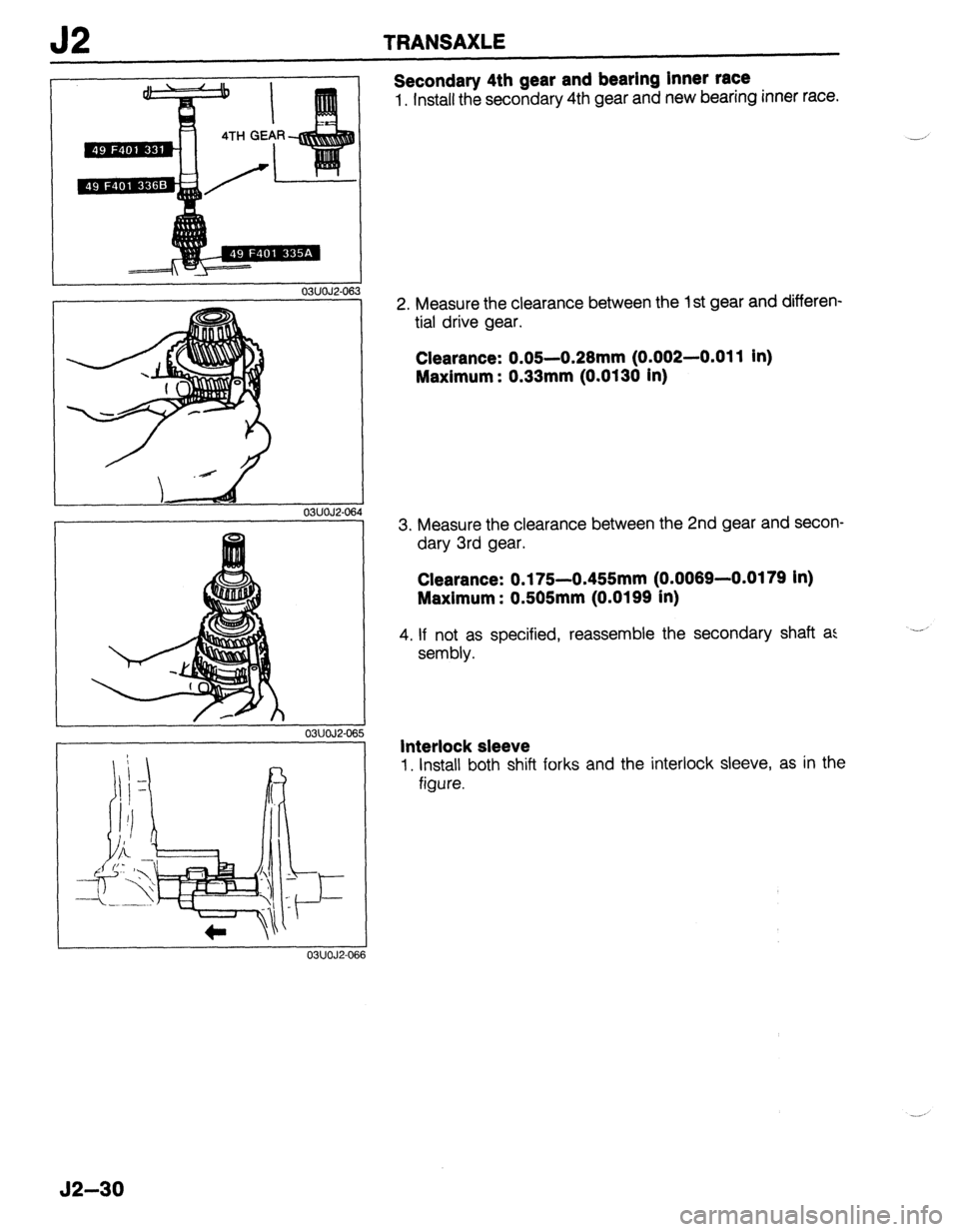 MAZDA 323 1989 Factory Repair Manual J2 TRANSAXLE
03UOJ2-06 3
r
03UOJ2-068 ‘4
03UOJ2-06
03UOJ2-Of
Secondary 4th gear and bearing Inner race
1. Install the secondary 4th gear and new bearing inner race.
2. Measure the clearance MAZDA 323 1989 Factory Repair Manual J2 TRANSAXLE
03UOJ2-06 3
r
03UOJ2-068 ‘4
03UOJ2-06
03UOJ2-Of
Secondary 4th gear and bearing Inner race
1. Install the secondary 4th gear and new bearing inner race.
2. Measure the clearance