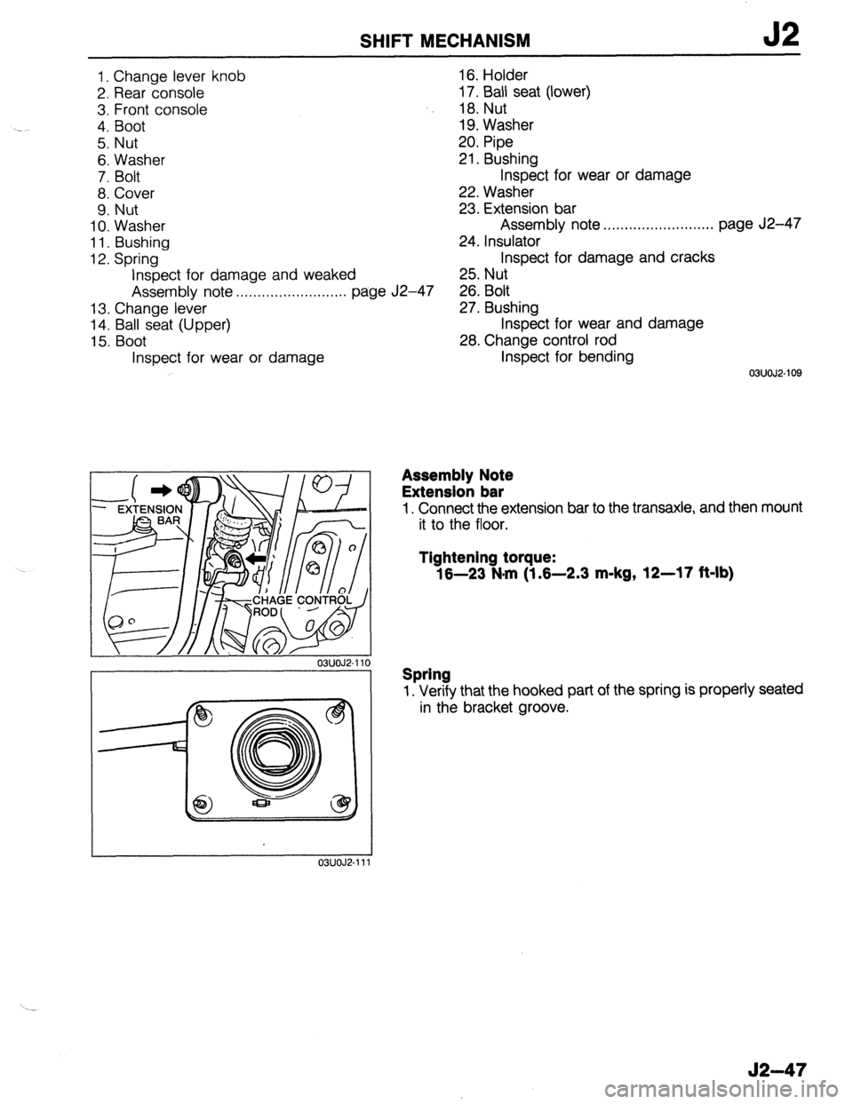 MAZDA 323 1989 Factory Repair Manual SHIFT MECHANISM
1. Change lever knob
2. Rear console
3. Front console
4. Boot
5. Nut
6. Washer
7. Bolt
8. Cover
9. Nut
10. Washer
11. Bushing
12. Spring
Inspect for damage and weaked
Ass MAZDA 323 1989 Factory Repair Manual SHIFT MECHANISM
1. Change lever knob
2. Rear console
3. Front console
4. Boot
5. Nut
6. Washer
7. Bolt
8. Cover
9. Nut
10. Washer
11. Bushing
12. Spring
Inspect for damage and weaked
Ass