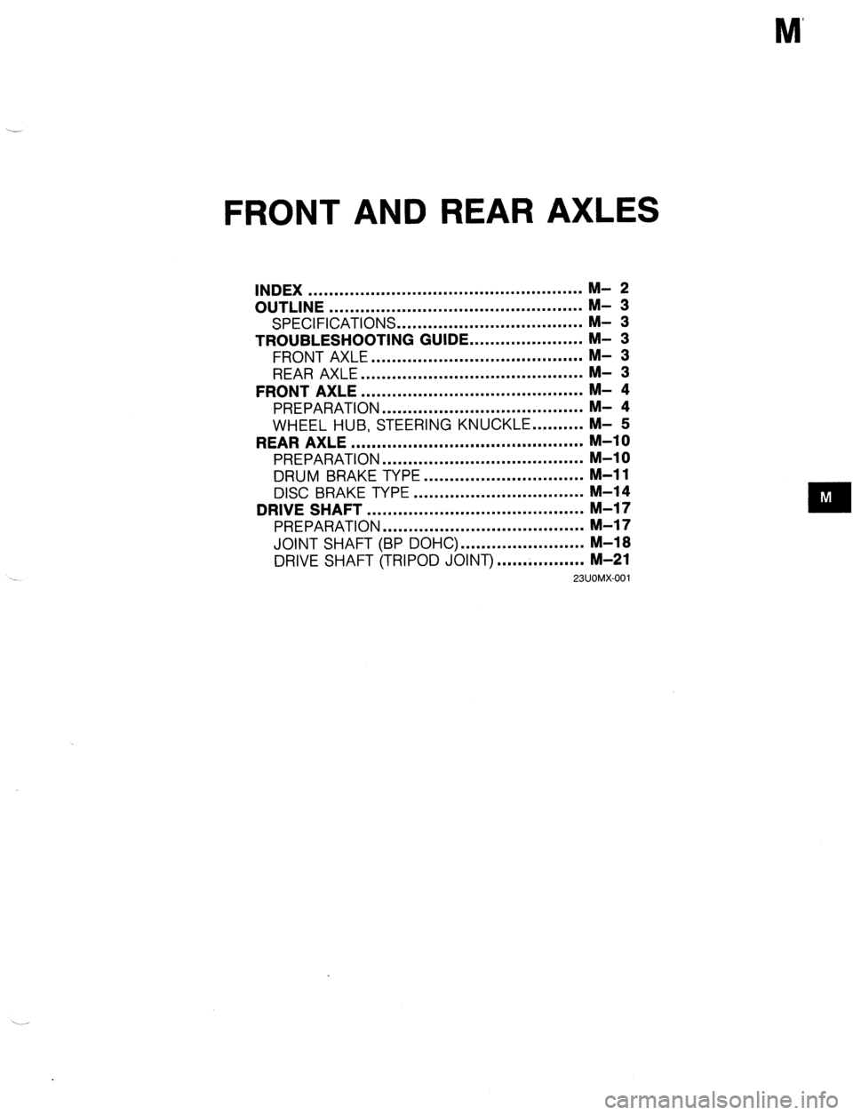 MAZDA 323 1989 Factory Repair Manual M’
FRONT AND REAR AXLES
INDEX .....................................................
OUTLINE .................................................
SPECIFICATIONS .................................... MAZDA 323 1989 Factory Repair Manual M’
FRONT AND REAR AXLES
INDEX .....................................................
OUTLINE .................................................
SPECIFICATIONS ....................................